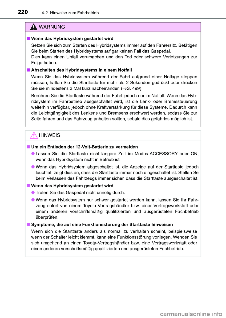 TOYOTA AURIS 2017 Betriebsanleitungen (in German) 2204-2. Hinweise zum Fahrbetrieb
UK_AURIS_HV_HB_EM (OM12L09M)
WARNUNG
■Wenn das Hybridsystem gestartet wird
Setzen Sie sich zum Starten des Hybridsystems immer auf den Fahrersitz. Betätigen
Sie bei TOYOTA AURIS 2017 Betriebsanleitungen (in German) 2204-2. Hinweise zum Fahrbetrieb
UK_AURIS_HV_HB_EM (OM12L09M)
WARNUNG
■Wenn das Hybridsystem gestartet wird
Setzen Sie sich zum Starten des Hybridsystems immer auf den Fahrersitz. Betätigen
Sie bei