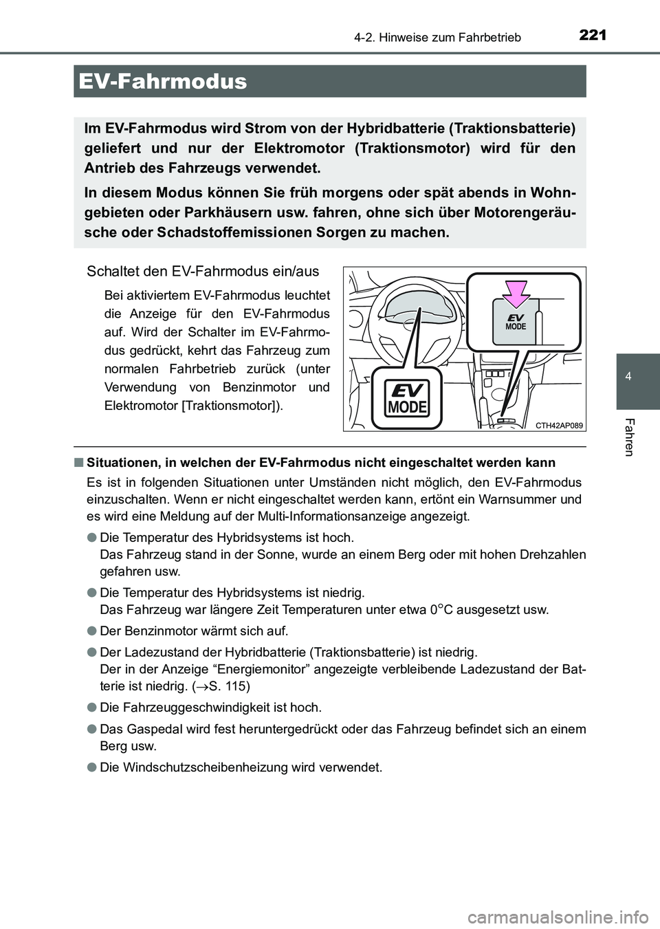 TOYOTA AURIS 2017 Betriebsanleitungen (in German) 2214-2. Hinweise zum Fahrbetrieb
4
Fahren
UK_AURIS_HV_HB_EM (OM12L09M)
Schaltet den EV-Fahrmodus ein/aus
Bei aktiviertem EV-Fahrmodus leuchtet
die Anzeige für den EV-Fahrmodus
auf. Wird der Schalter TOYOTA AURIS 2017 Betriebsanleitungen (in German) 2214-2. Hinweise zum Fahrbetrieb
4
Fahren
UK_AURIS_HV_HB_EM (OM12L09M)
Schaltet den EV-Fahrmodus ein/aus
Bei aktiviertem EV-Fahrmodus leuchtet
die Anzeige für den EV-Fahrmodus
auf. Wird der Schalter