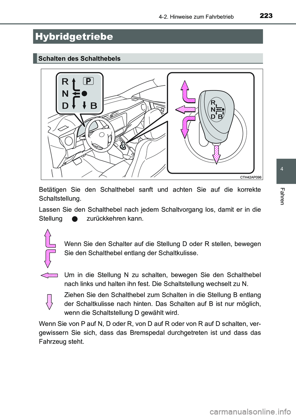 TOYOTA AURIS 2017 Betriebsanleitungen (in German) 2234-2. Hinweise zum Fahrbetrieb
4
Fahren
UK_AURIS_HV_HB_EM (OM12L09M)
Betätigen Sie den Schalthebel sanft und achten Sie auf die korrekte
Schaltstellung.
Lassen Sie den Schalthebel nach jedem Schalt TOYOTA AURIS 2017 Betriebsanleitungen (in German) 2234-2. Hinweise zum Fahrbetrieb
4
Fahren
UK_AURIS_HV_HB_EM (OM12L09M)
Betätigen Sie den Schalthebel sanft und achten Sie auf die korrekte
Schaltstellung.
Lassen Sie den Schalthebel nach jedem Schalt