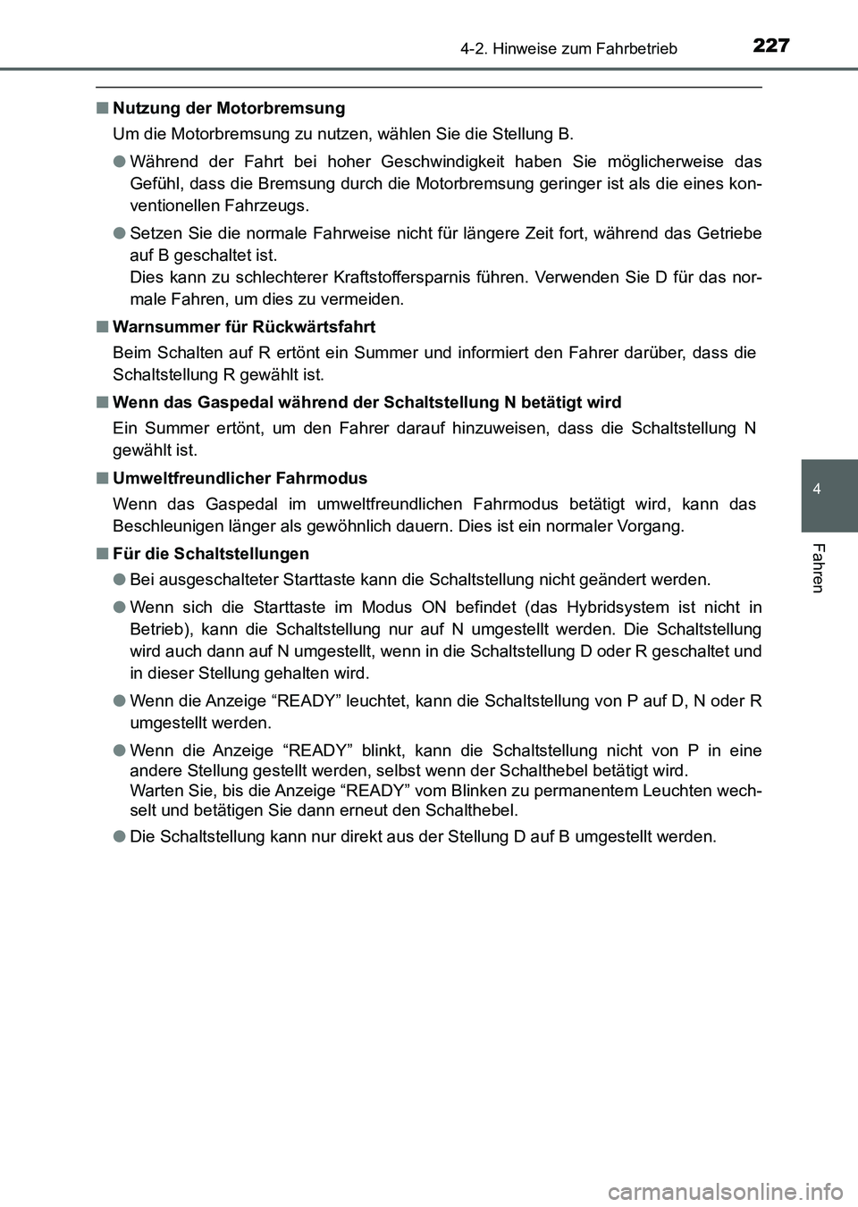 TOYOTA AURIS 2017 Betriebsanleitungen (in German) 2274-2. Hinweise zum Fahrbetrieb
4
Fahren
UK_AURIS_HV_HB_EM (OM12L09M)
■Nutzung der Motorbremsung
Um die Motorbremsung zu nutzen, wählen Sie die Stellung B.
●Während der Fahrt bei hoher Geschwin TOYOTA AURIS 2017 Betriebsanleitungen (in German) 2274-2. Hinweise zum Fahrbetrieb
4
Fahren
UK_AURIS_HV_HB_EM (OM12L09M)
■Nutzung der Motorbremsung
Um die Motorbremsung zu nutzen, wählen Sie die Stellung B.
●Während der Fahrt bei hoher Geschwin