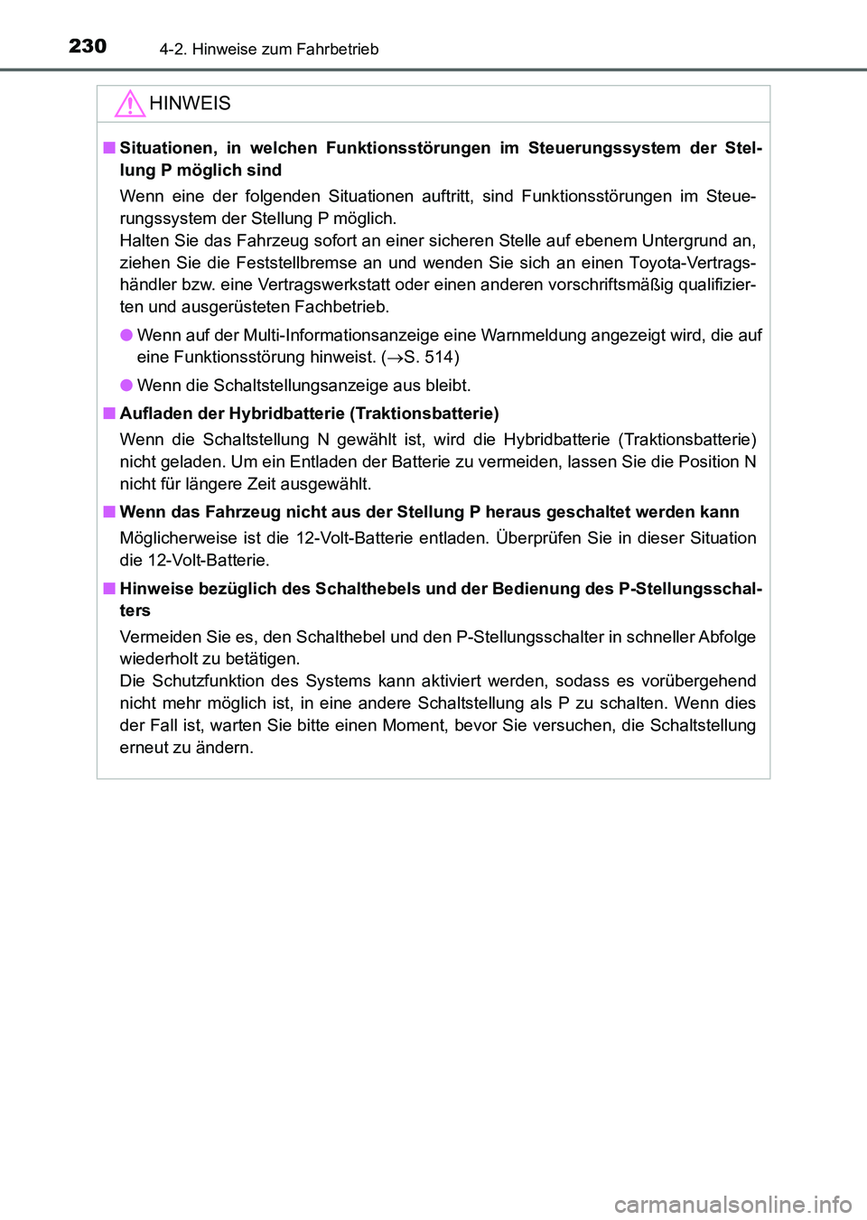 TOYOTA AURIS 2017 Betriebsanleitungen (in German) 2304-2. Hinweise zum Fahrbetrieb
UK_AURIS_HV_HB_EM (OM12L09M)
HINWEIS
■Situationen, in welchen Funktionsstörungen im Steuerungssystem der Stel-
lung P möglich sind
Wenn eine der folgenden Situatio TOYOTA AURIS 2017 Betriebsanleitungen (in German) 2304-2. Hinweise zum Fahrbetrieb
UK_AURIS_HV_HB_EM (OM12L09M)
HINWEIS
■Situationen, in welchen Funktionsstörungen im Steuerungssystem der Stel-
lung P möglich sind
Wenn eine der folgenden Situatio