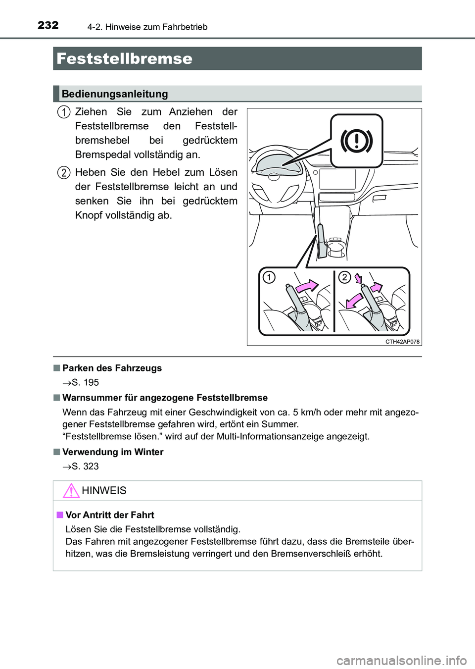 TOYOTA AURIS 2017 Betriebsanleitungen (in German) 2324-2. Hinweise zum Fahrbetrieb
UK_AURIS_HV_HB_EM (OM12L09M)
Ziehen Sie zum Anziehen der
Feststellbremse den Feststell-
bremshebel bei gedrücktem
Bremspedal vollständig an.
Heben Sie den Hebel zum TOYOTA AURIS 2017 Betriebsanleitungen (in German) 2324-2. Hinweise zum Fahrbetrieb
UK_AURIS_HV_HB_EM (OM12L09M)
Ziehen Sie zum Anziehen der
Feststellbremse den Feststell-
bremshebel bei gedrücktem
Bremspedal vollständig an.
Heben Sie den Hebel zum