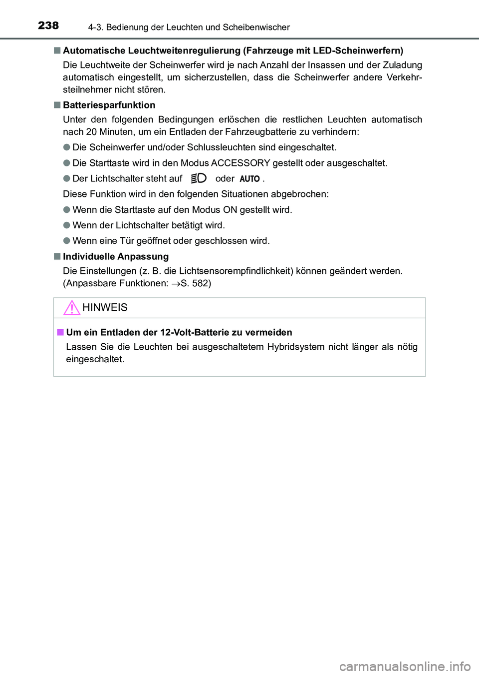 TOYOTA AURIS 2017 Betriebsanleitungen (in German) 2384-3. Bedienung der Leuchten und Scheibenwischer
UK_AURIS_HV_HB_EM (OM12L09M)■Automatische Leuchtweitenregulierung (Fahrzeuge mit LED-Scheinwerfern)
Die Leuchtweite der Scheinwerfer wird je nach A TOYOTA AURIS 2017 Betriebsanleitungen (in German) 2384-3. Bedienung der Leuchten und Scheibenwischer
UK_AURIS_HV_HB_EM (OM12L09M)■Automatische Leuchtweitenregulierung (Fahrzeuge mit LED-Scheinwerfern)
Die Leuchtweite der Scheinwerfer wird je nach A