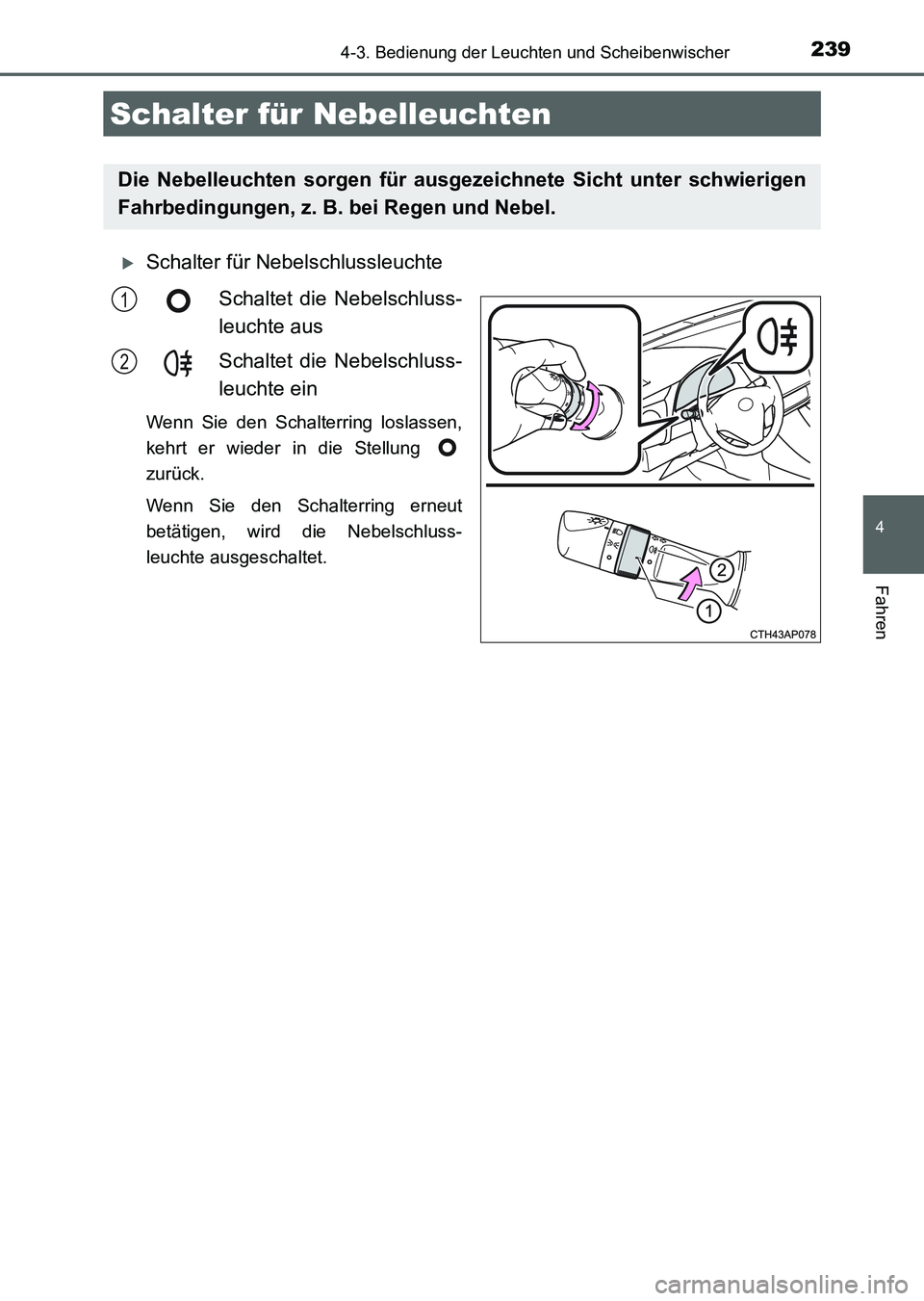 TOYOTA AURIS 2017 Betriebsanleitungen (in German) 2394-3. Bedienung der Leuchten und Scheibenwischer
4
Fahren
UK_AURIS_HV_HB_EM (OM12L09M)
Schalter für Nebelschlussleuchte
Schaltet die Nebelschluss-
leuchte aus
Schaltet die Nebelschluss-
leuchte TOYOTA AURIS 2017 Betriebsanleitungen (in German) 2394-3. Bedienung der Leuchten und Scheibenwischer
4
Fahren
UK_AURIS_HV_HB_EM (OM12L09M)
Schalter für Nebelschlussleuchte
Schaltet die Nebelschluss-
leuchte aus
Schaltet die Nebelschluss-
leuchte