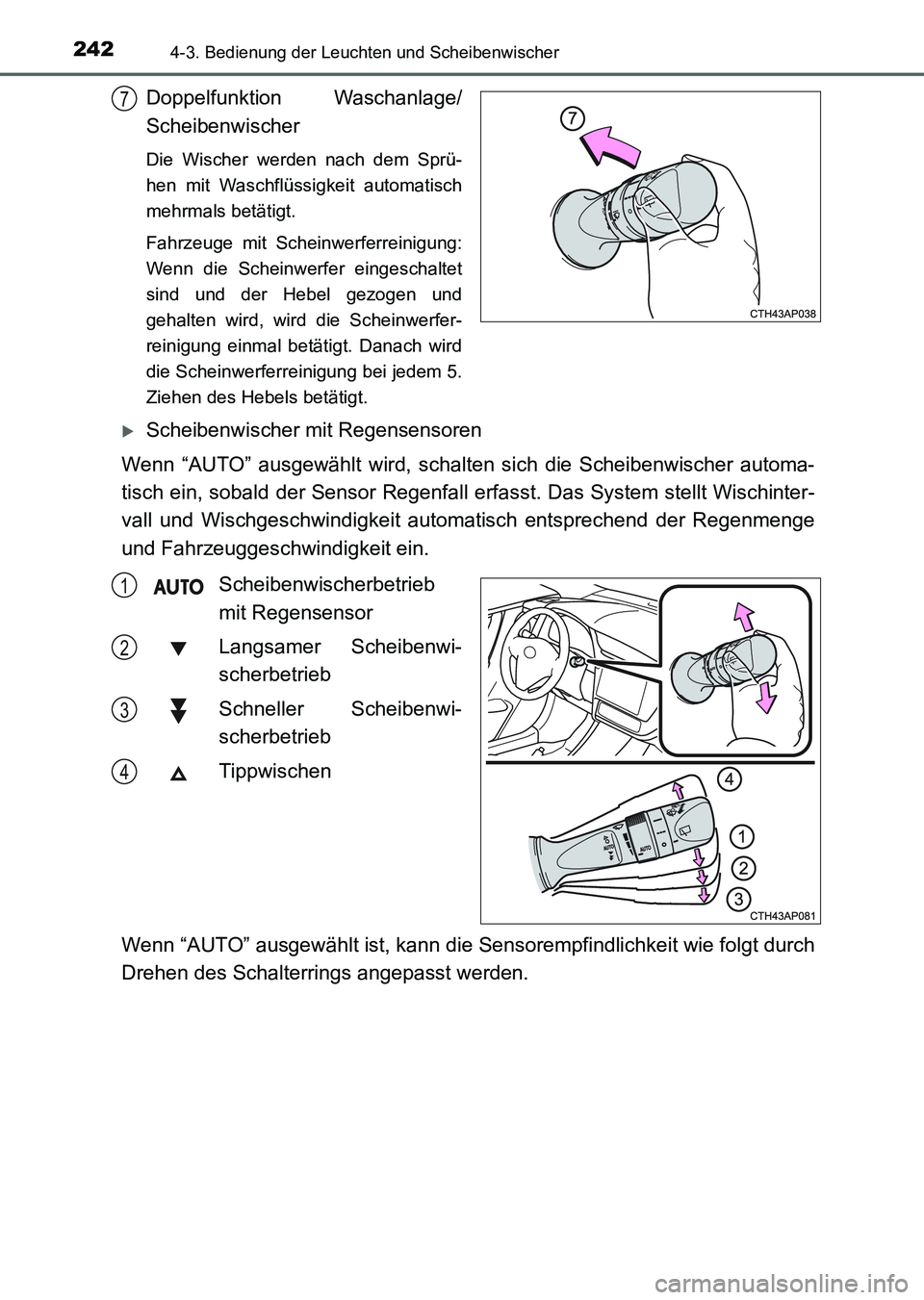 TOYOTA AURIS 2017 Betriebsanleitungen (in German) 2424-3. Bedienung der Leuchten und Scheibenwischer
UK_AURIS_HV_HB_EM (OM12L09M)
Doppelfunktion Waschanlage/
Scheibenwischer
Die Wischer werden nach dem Sprü-
hen mit Waschflüssigkeit automatisch
meh TOYOTA AURIS 2017 Betriebsanleitungen (in German) 2424-3. Bedienung der Leuchten und Scheibenwischer
UK_AURIS_HV_HB_EM (OM12L09M)
Doppelfunktion Waschanlage/
Scheibenwischer
Die Wischer werden nach dem Sprü-
hen mit Waschflüssigkeit automatisch
meh