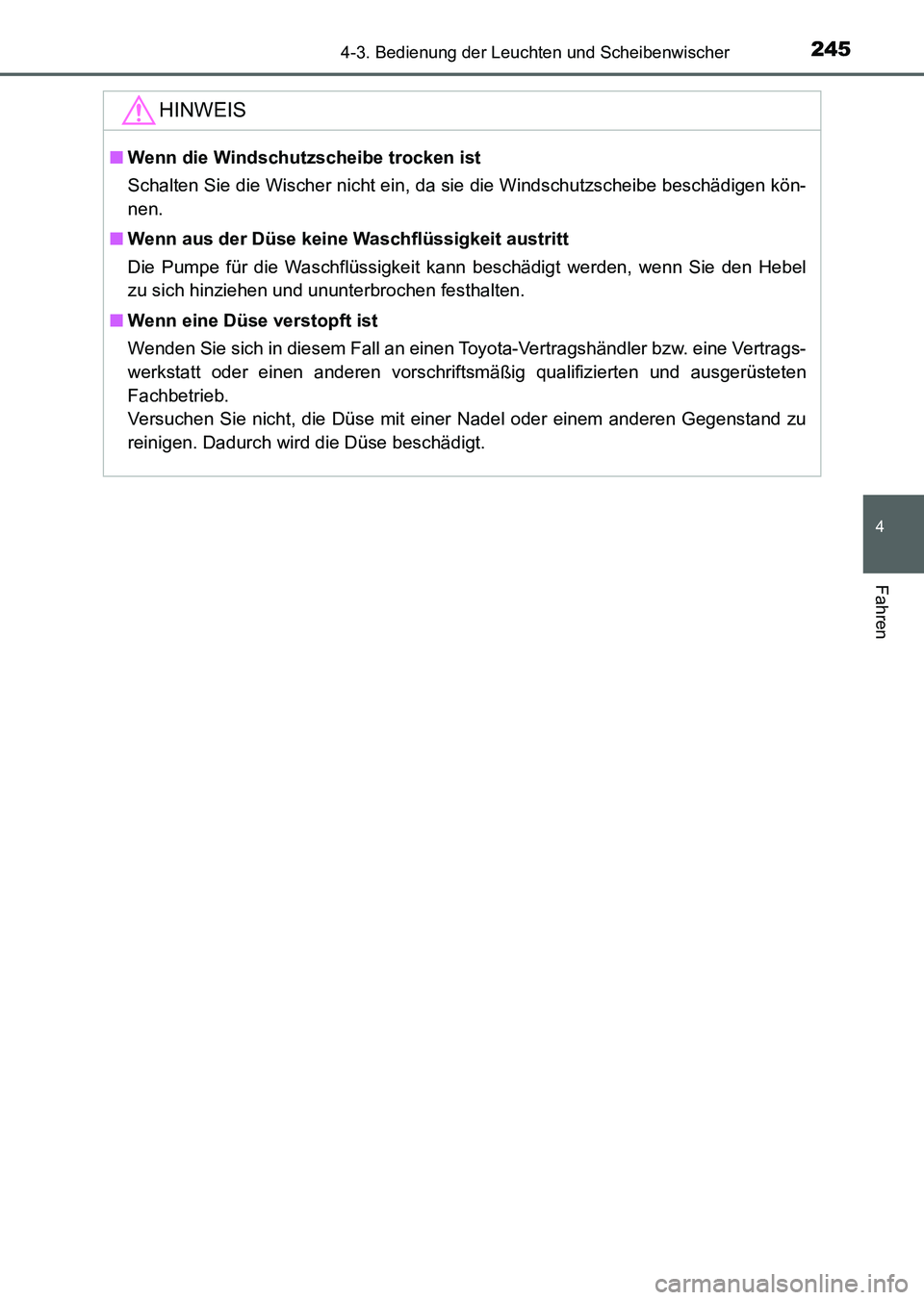 TOYOTA AURIS 2017 Betriebsanleitungen (in German) 2454-3. Bedienung der Leuchten und Scheibenwischer
4
Fahren
UK_AURIS_HV_HB_EM (OM12L09M)
HINWEIS
■Wenn die Windschutzscheibe trocken ist
Schalten Sie die Wischer nicht ein, da sie die Windschutzsche TOYOTA AURIS 2017 Betriebsanleitungen (in German) 2454-3. Bedienung der Leuchten und Scheibenwischer
4
Fahren
UK_AURIS_HV_HB_EM (OM12L09M)
HINWEIS
■Wenn die Windschutzscheibe trocken ist
Schalten Sie die Wischer nicht ein, da sie die Windschutzsche