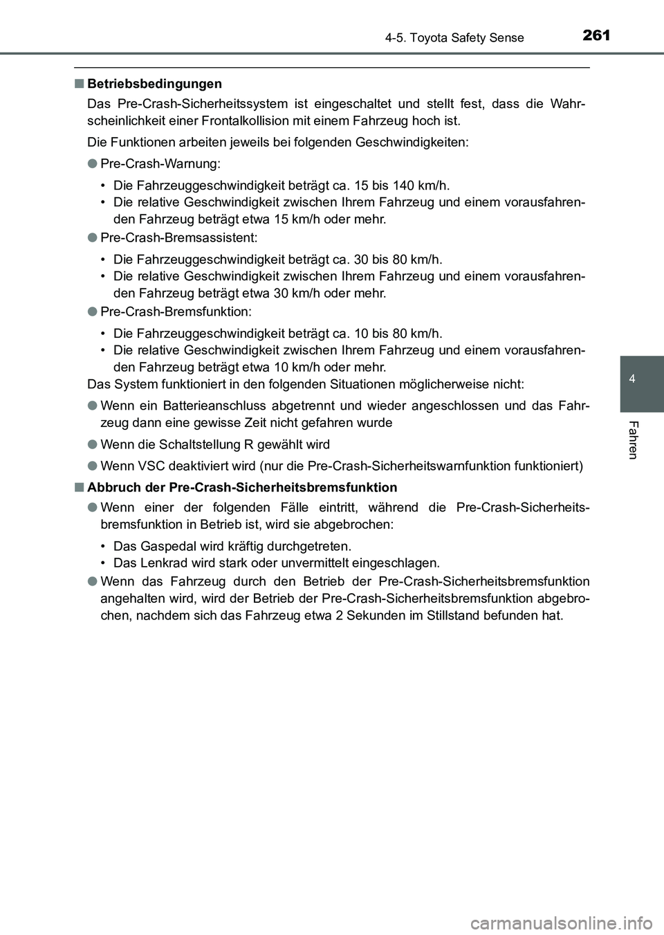 TOYOTA AURIS 2017 Betriebsanleitungen (in German) 2614-5. Toyota Safety Sense
4
Fahren
UK_AURIS_HV_HB_EM (OM12L09M)
■Betriebsbedingungen
Das Pre-Crash-Sicherheitssystem ist eingeschaltet und stellt fest, dass die Wahr-
scheinlichkeit einer Frontalk TOYOTA AURIS 2017 Betriebsanleitungen (in German) 2614-5. Toyota Safety Sense
4
Fahren
UK_AURIS_HV_HB_EM (OM12L09M)
■Betriebsbedingungen
Das Pre-Crash-Sicherheitssystem ist eingeschaltet und stellt fest, dass die Wahr-
scheinlichkeit einer Frontalk