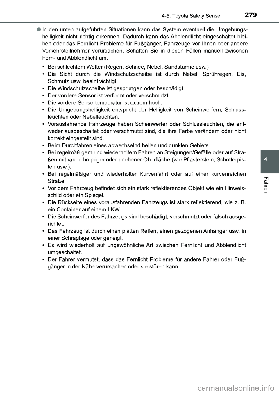 TOYOTA AURIS 2017  Betriebsanleitungen (in German) 2794-5. Toyota Safety Sense
4
Fahren
UK_AURIS_HV_HB_EM (OM12L09M)●In den unten aufgeführten Situationen kann das System eventuell die Umgebungs-
helligkeit nicht richtig erkennen. Dadurch kann das 