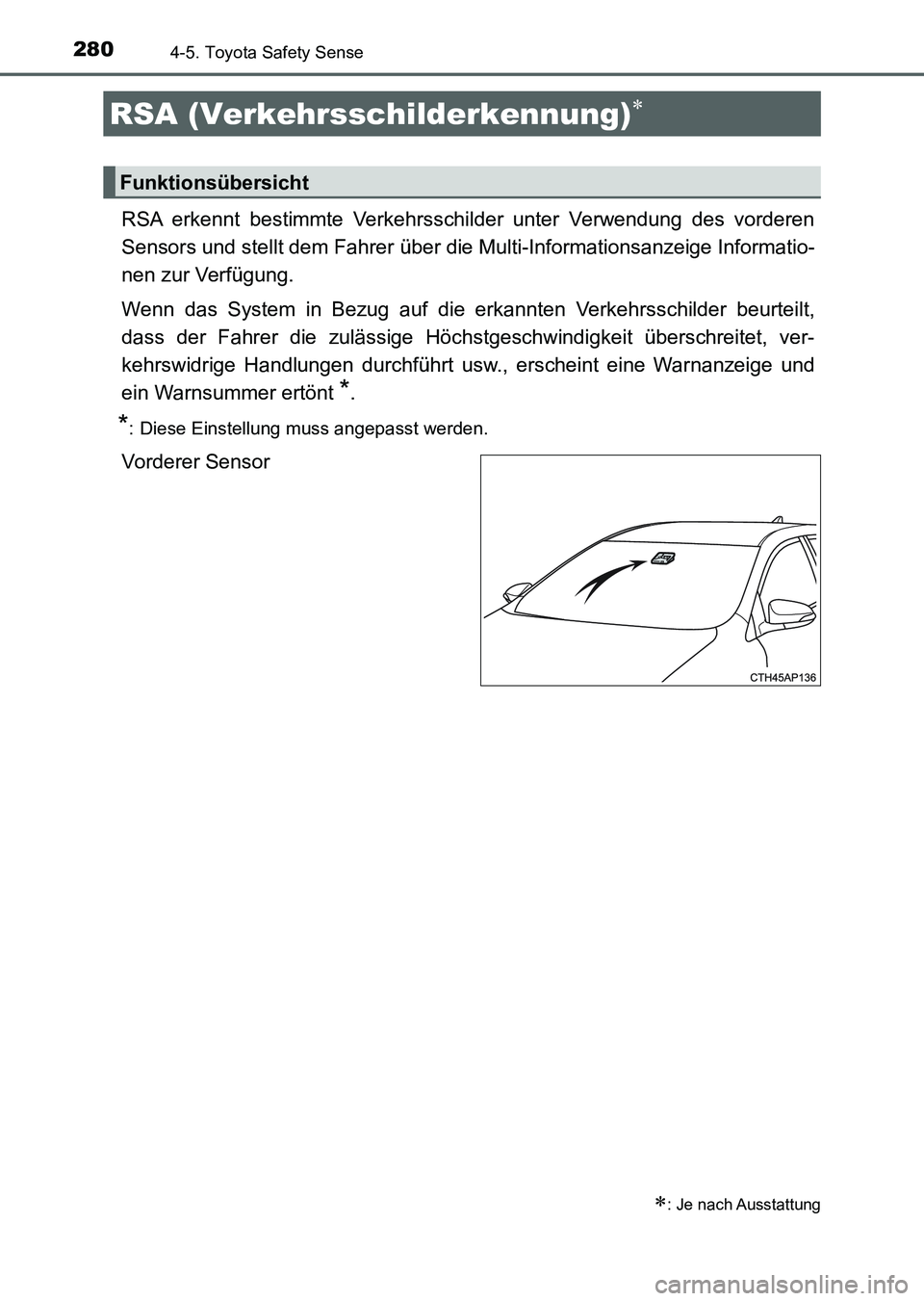 TOYOTA AURIS 2017  Betriebsanleitungen (in German) 2804-5. Toyota Safety Sense
UK_AURIS_HV_HB_EM (OM12L09M)
RSA erkennt bestimmte Verkehrsschilder unter Verwendung des vorderen
Sensors und stellt dem Fahrer über die Multi-Informationsanzeige Informat