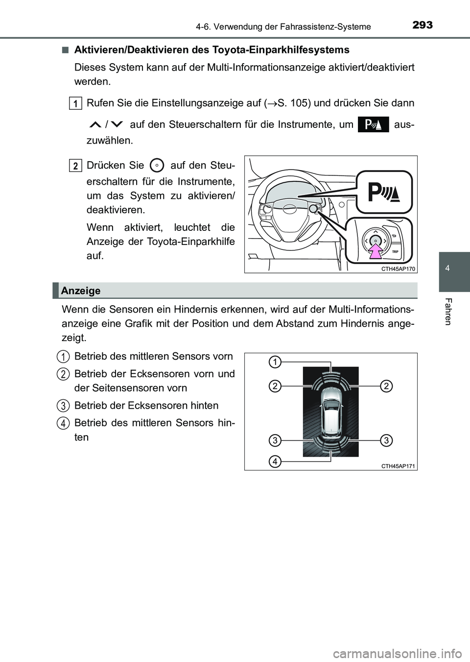 TOYOTA AURIS 2017 Betriebsanleitungen (in German) 2934-6. Verwendung der Fahrassistenz-Systeme
4
Fahren
UK_AURIS_HV_HB_EM (OM12L09M)■
Aktivieren/Deaktivieren des Toyota-Einparkhilfesystems
Dieses System kann auf der Multi-Informationsanzeige aktivi TOYOTA AURIS 2017 Betriebsanleitungen (in German) 2934-6. Verwendung der Fahrassistenz-Systeme
4
Fahren
UK_AURIS_HV_HB_EM (OM12L09M)■
Aktivieren/Deaktivieren des Toyota-Einparkhilfesystems
Dieses System kann auf der Multi-Informationsanzeige aktivi