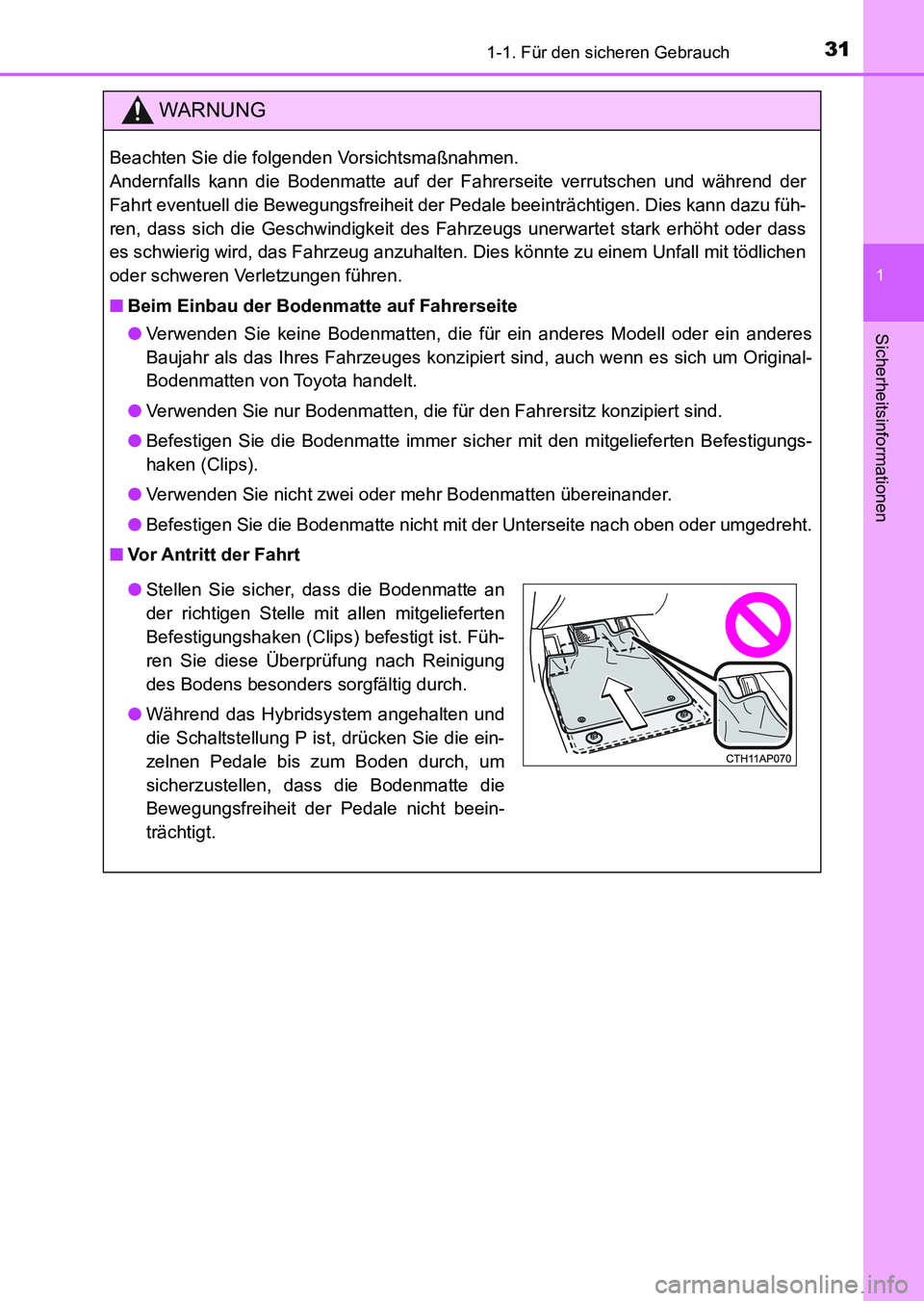 TOYOTA AURIS 2017 Betriebsanleitungen (in German) 311-1. Für den sicheren Gebrauch
1
Sicherheitsinformationen
UK_AURIS_HV_HB_EM (OM12L09M)
WARNUNG
Beachten Sie die folgenden Vorsichtsmaßnahmen.
Andernfalls kann die Bodenmatte auf der Fahrerseite v TOYOTA AURIS 2017 Betriebsanleitungen (in German) 311-1. Für den sicheren Gebrauch
1
Sicherheitsinformationen
UK_AURIS_HV_HB_EM (OM12L09M)
WARNUNG
Beachten Sie die folgenden Vorsichtsmaßnahmen.
Andernfalls kann die Bodenmatte auf der Fahrerseite v