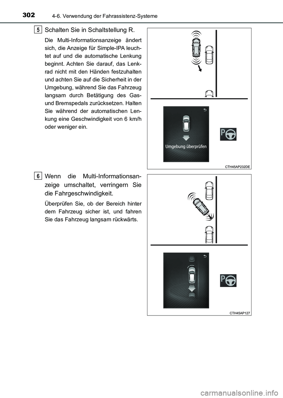 TOYOTA AURIS 2017 Betriebsanleitungen (in German) 3024-6. Verwendung der Fahrassistenz-Systeme
UK_AURIS_HV_HB_EM (OM12L09M)
Schalten Sie in Schaltstellung R.
Die Multi-Informationsanzeige ändert
sich, die Anzeige für Simple-IPA leuch-
tet auf und d TOYOTA AURIS 2017 Betriebsanleitungen (in German) 3024-6. Verwendung der Fahrassistenz-Systeme
UK_AURIS_HV_HB_EM (OM12L09M)
Schalten Sie in Schaltstellung R.
Die Multi-Informationsanzeige ändert
sich, die Anzeige für Simple-IPA leuch-
tet auf und d