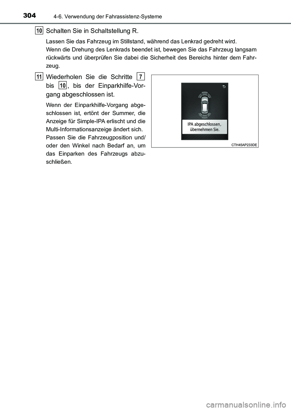 TOYOTA AURIS 2017 Betriebsanleitungen (in German) 3044-6. Verwendung der Fahrassistenz-Systeme
UK_AURIS_HV_HB_EM (OM12L09M)
Schalten Sie in Schaltstellung R.
Lassen Sie das Fahrzeug im Stillstand, während das Lenkrad gedreht wird.
Wenn die Drehung TOYOTA AURIS 2017 Betriebsanleitungen (in German) 3044-6. Verwendung der Fahrassistenz-Systeme
UK_AURIS_HV_HB_EM (OM12L09M)
Schalten Sie in Schaltstellung R.
Lassen Sie das Fahrzeug im Stillstand, während das Lenkrad gedreht wird.
Wenn die Drehung