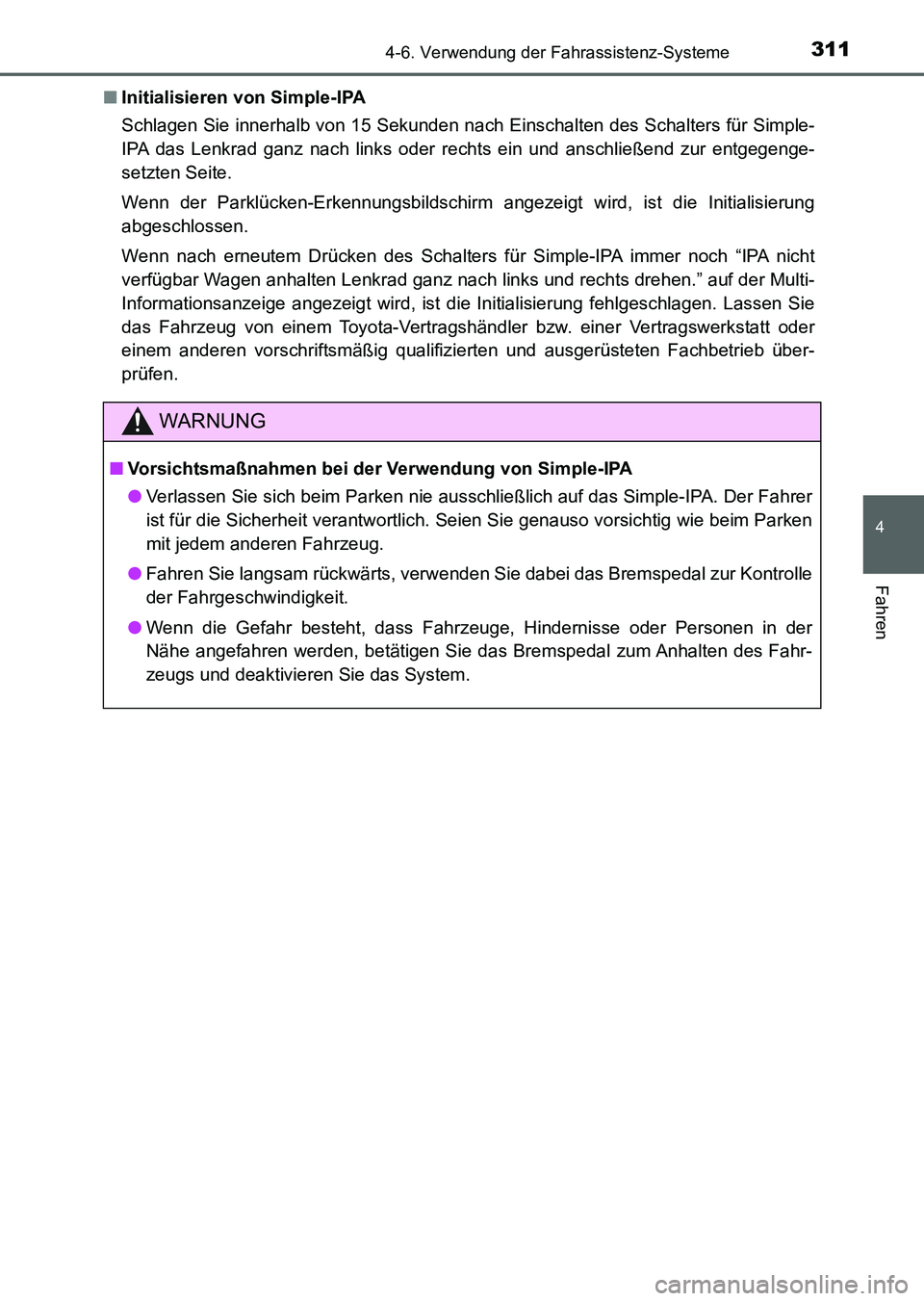 TOYOTA AURIS 2017 Betriebsanleitungen (in German) 3114-6. Verwendung der Fahrassistenz-Systeme
4
Fahren
UK_AURIS_HV_HB_EM (OM12L09M)■Initialisieren von Simple-IPA
Schlagen Sie innerhalb von 15 Sekunden nach Einschalten des Schalters für Simple-
IP TOYOTA AURIS 2017 Betriebsanleitungen (in German) 3114-6. Verwendung der Fahrassistenz-Systeme
4
Fahren
UK_AURIS_HV_HB_EM (OM12L09M)■Initialisieren von Simple-IPA
Schlagen Sie innerhalb von 15 Sekunden nach Einschalten des Schalters für Simple-
IP