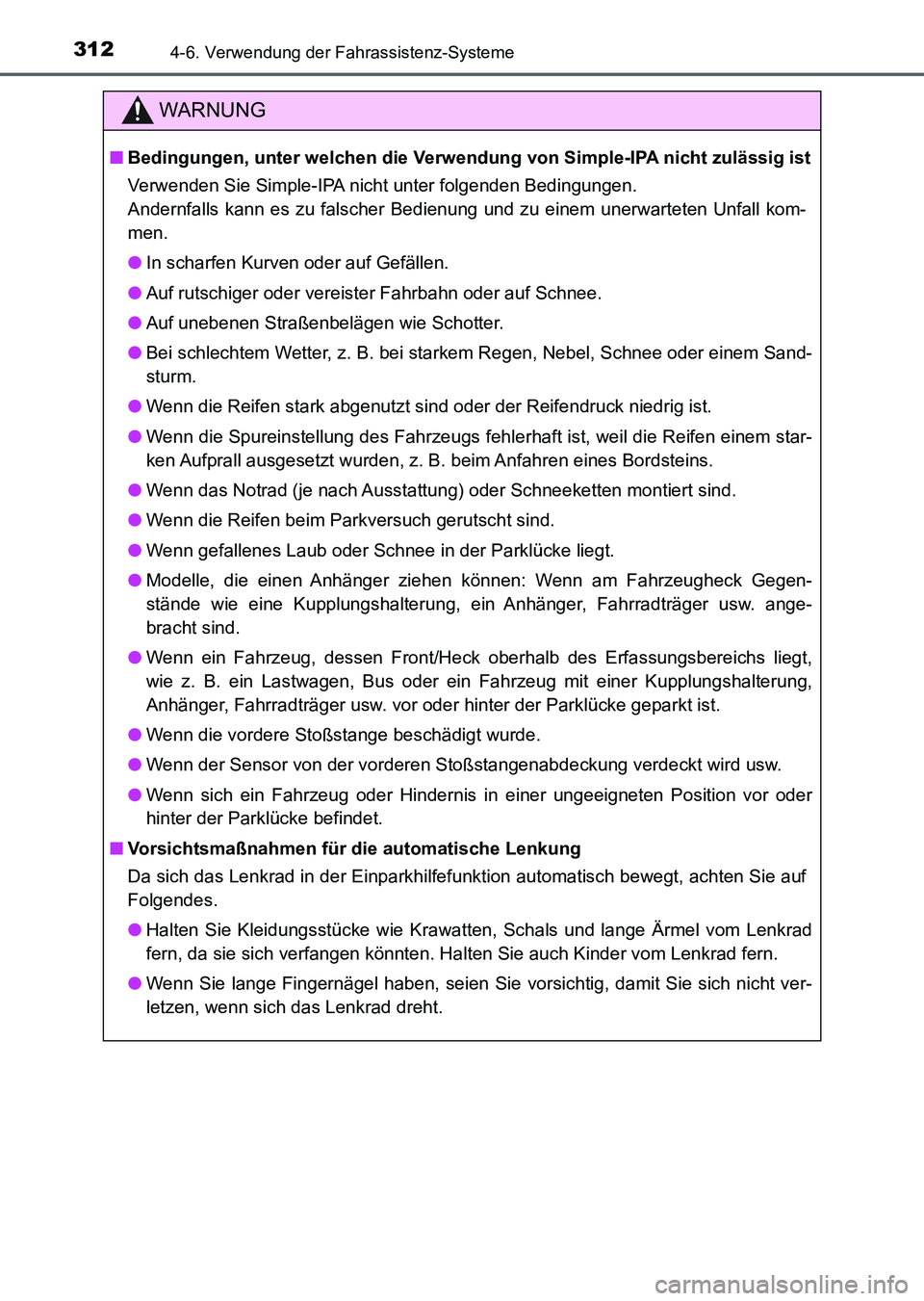 TOYOTA AURIS 2017 Betriebsanleitungen (in German) 3124-6. Verwendung der Fahrassistenz-Systeme
UK_AURIS_HV_HB_EM (OM12L09M)
WARNUNG
■Bedingungen, unter welchen die Verwendung von Simple-IPA nicht zulässig ist
Verwenden Sie Simple-IPA nicht unter f TOYOTA AURIS 2017 Betriebsanleitungen (in German) 3124-6. Verwendung der Fahrassistenz-Systeme
UK_AURIS_HV_HB_EM (OM12L09M)
WARNUNG
■Bedingungen, unter welchen die Verwendung von Simple-IPA nicht zulässig ist
Verwenden Sie Simple-IPA nicht unter f