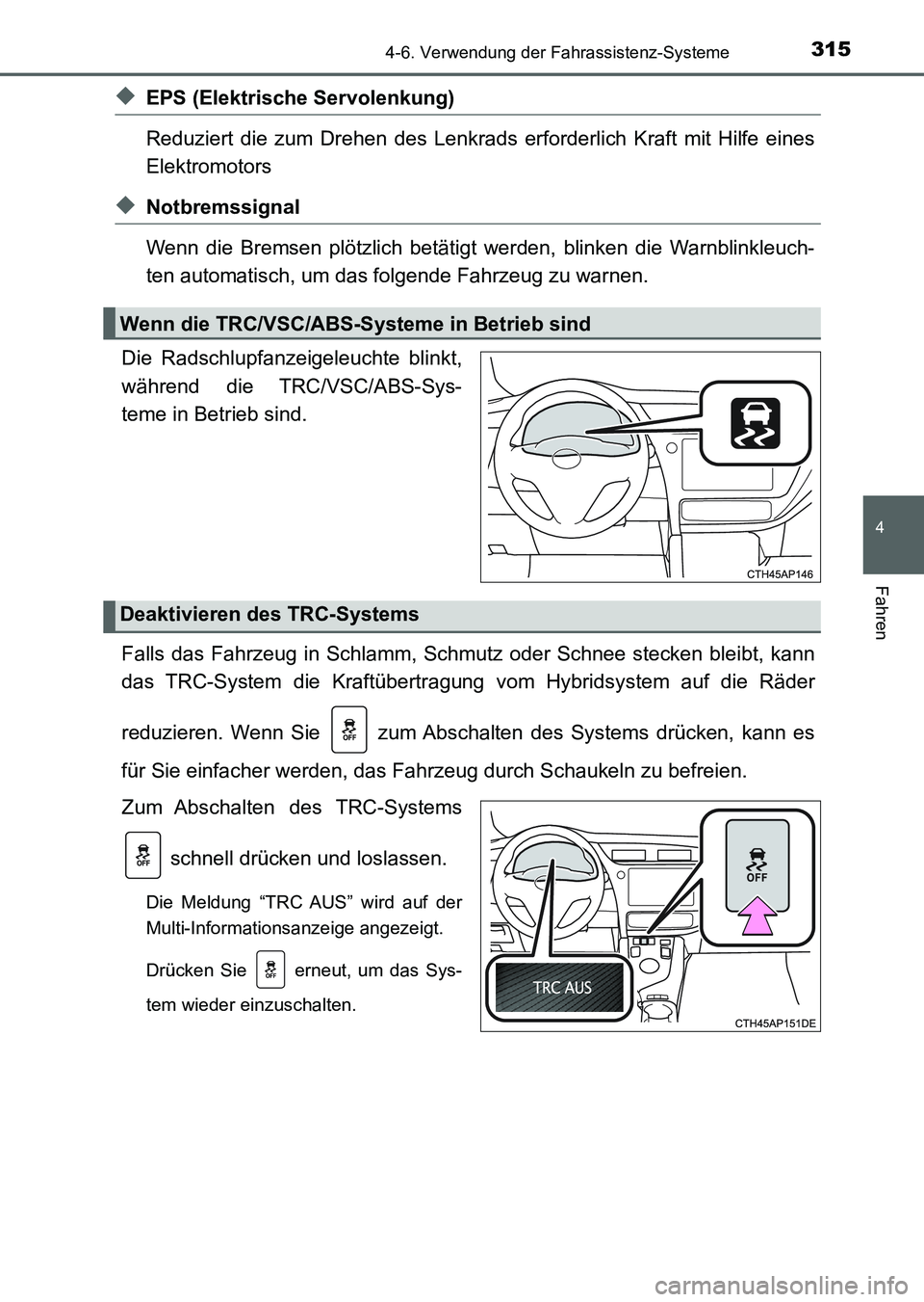 TOYOTA AURIS 2017 Betriebsanleitungen (in German) 3154-6. Verwendung der Fahrassistenz-Systeme
4
Fahren
UK_AURIS_HV_HB_EM (OM12L09M)
◆EPS (Elektrische Servolenkung)
Reduziert die zum Drehen des Lenkrads erforderlich Kraft mit Hilfe eines
Elektromo TOYOTA AURIS 2017 Betriebsanleitungen (in German) 3154-6. Verwendung der Fahrassistenz-Systeme
4
Fahren
UK_AURIS_HV_HB_EM (OM12L09M)
◆EPS (Elektrische Servolenkung)
Reduziert die zum Drehen des Lenkrads erforderlich Kraft mit Hilfe eines
Elektromo