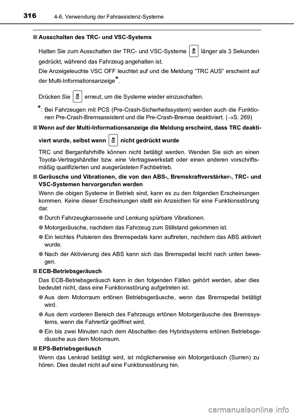TOYOTA AURIS 2017 Betriebsanleitungen (in German) 3164-6. Verwendung der Fahrassistenz-Systeme
UK_AURIS_HV_HB_EM (OM12L09M)
■Ausschalten des TRC- und VSC-Systems
Halten Sie zum Ausschalten der TRC- und VSC-Systeme länger als 3 Sekunden
gedrückt TOYOTA AURIS 2017 Betriebsanleitungen (in German) 3164-6. Verwendung der Fahrassistenz-Systeme
UK_AURIS_HV_HB_EM (OM12L09M)
■Ausschalten des TRC- und VSC-Systems
Halten Sie zum Ausschalten der TRC- und VSC-Systeme länger als 3 Sekunden
gedrückt