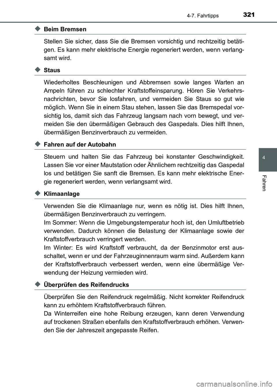 TOYOTA AURIS 2017 Betriebsanleitungen (in German) 3214-7. Fahrtipps
4
Fahren
UK_AURIS_HV_HB_EM (OM12L09M)
◆Beim Bremsen
Stellen Sie sicher, dass Sie die Bremsen vorsichtig und rechtzeitig betäti-
gen. Es kann mehr elektrische Energie regeneriert w TOYOTA AURIS 2017 Betriebsanleitungen (in German) 3214-7. Fahrtipps
4
Fahren
UK_AURIS_HV_HB_EM (OM12L09M)
◆Beim Bremsen
Stellen Sie sicher, dass Sie die Bremsen vorsichtig und rechtzeitig betäti-
gen. Es kann mehr elektrische Energie regeneriert w
