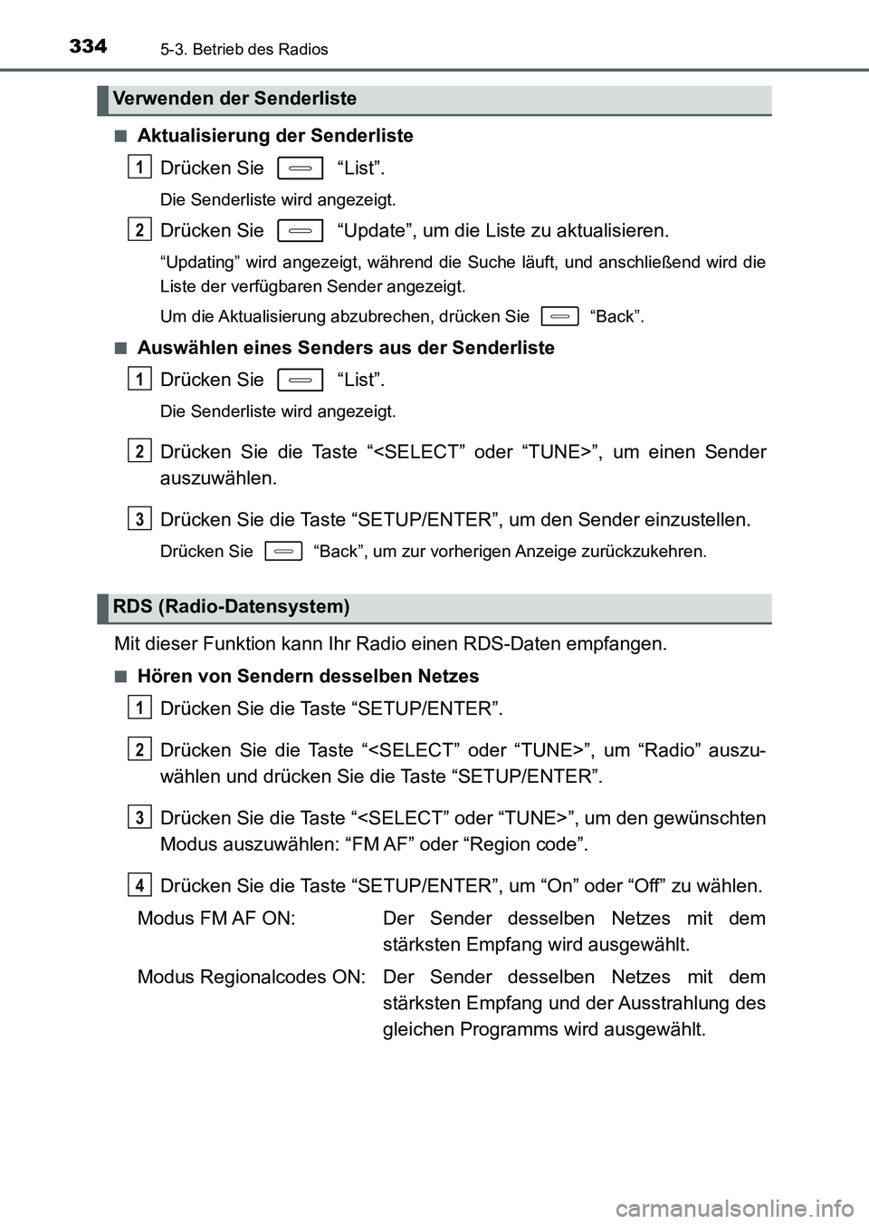 TOYOTA AURIS 2017 Betriebsanleitungen (in German) 3345-3. Betrieb des Radios
UK_AURIS_HV_HB_EM (OM12L09M)■
Aktualisierung der Senderliste
Drücken Sie “List”.
Die Senderliste wird angezeigt.
Drücken Sie “Update”, um die Liste zu aktual TOYOTA AURIS 2017 Betriebsanleitungen (in German) 3345-3. Betrieb des Radios
UK_AURIS_HV_HB_EM (OM12L09M)■
Aktualisierung der Senderliste
Drücken Sie “List”.
Die Senderliste wird angezeigt.
Drücken Sie “Update”, um die Liste zu aktual
