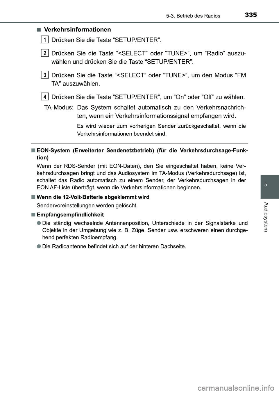 TOYOTA AURIS 2017 Betriebsanleitungen (in German) 3355-3. Betrieb des Radios
5
Audiosystem
UK_AURIS_HV_HB_EM (OM12L09M)■
Verkehrsinformationen
Drücken Sie die Taste “SETUP/ENTER”.
Drücken Sie die Taste “<SELECT” oder “TUNE>”, um “Ra TOYOTA AURIS 2017 Betriebsanleitungen (in German) 3355-3. Betrieb des Radios
5
Audiosystem
UK_AURIS_HV_HB_EM (OM12L09M)■
Verkehrsinformationen
Drücken Sie die Taste “SETUP/ENTER”.
Drücken Sie die Taste “<SELECT” oder “TUNE>”, um “Ra