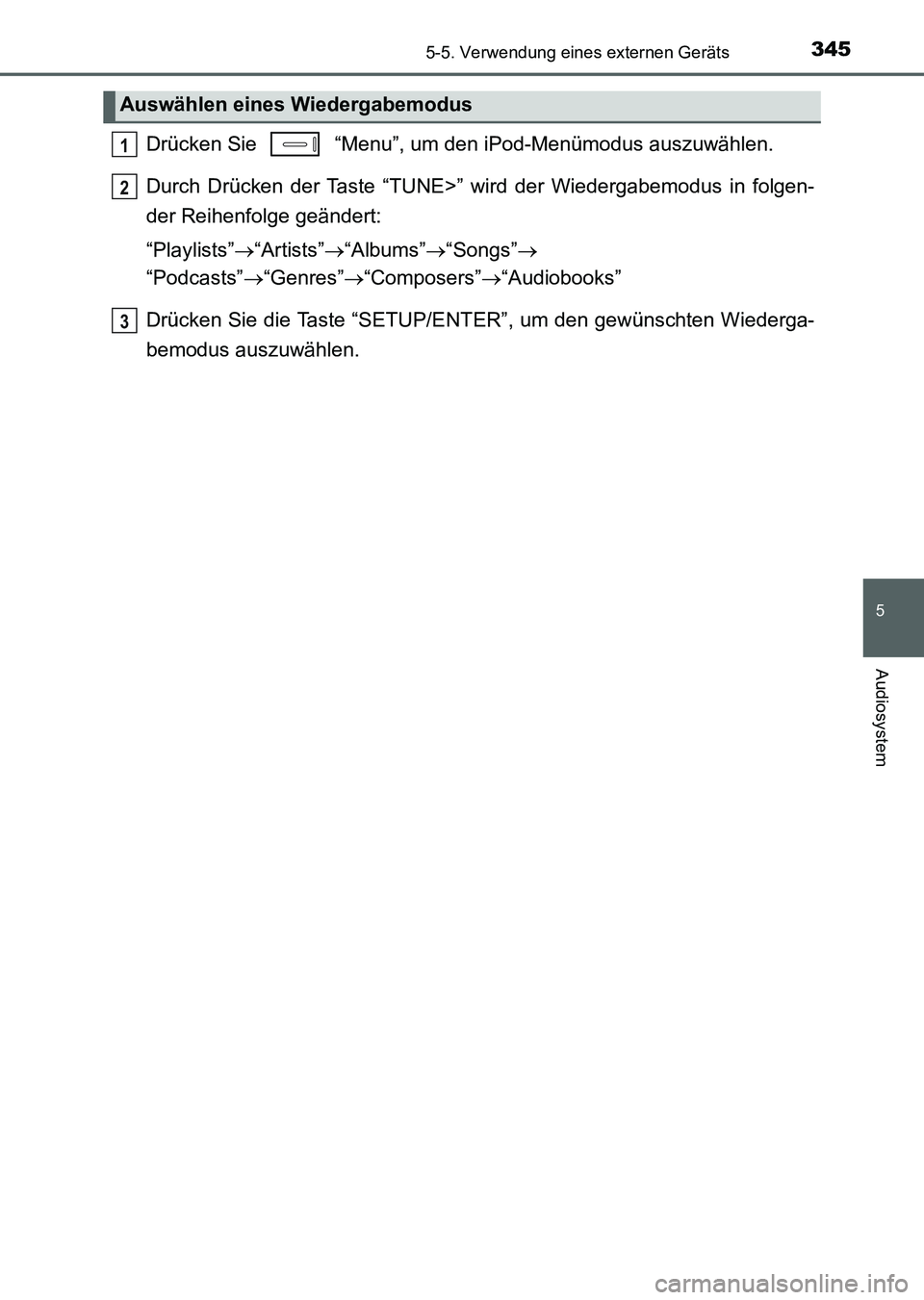 TOYOTA AURIS 2017  Betriebsanleitungen (in German) 3455-5. Verwendung eines externen Geräts
5
Audiosystem
UK_AURIS_HV_HB_EM (OM12L09M)
Drücken Sie   “Menu”, um den iPod-Menümodus auszuwählen.
Durch Drücken der Taste “TUNE>” wird der Wiede