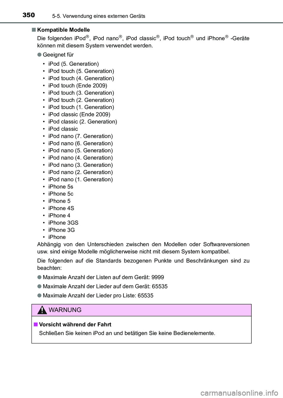 TOYOTA AURIS 2017  Betriebsanleitungen (in German) 3505-5. Verwendung eines externen Geräts
UK_AURIS_HV_HB_EM (OM12L09M)■Kompatible Modelle
Die folgenden iPod
, iPod nano, iPod classic, iPod touch und iPhone -Geräte
können mit dies
