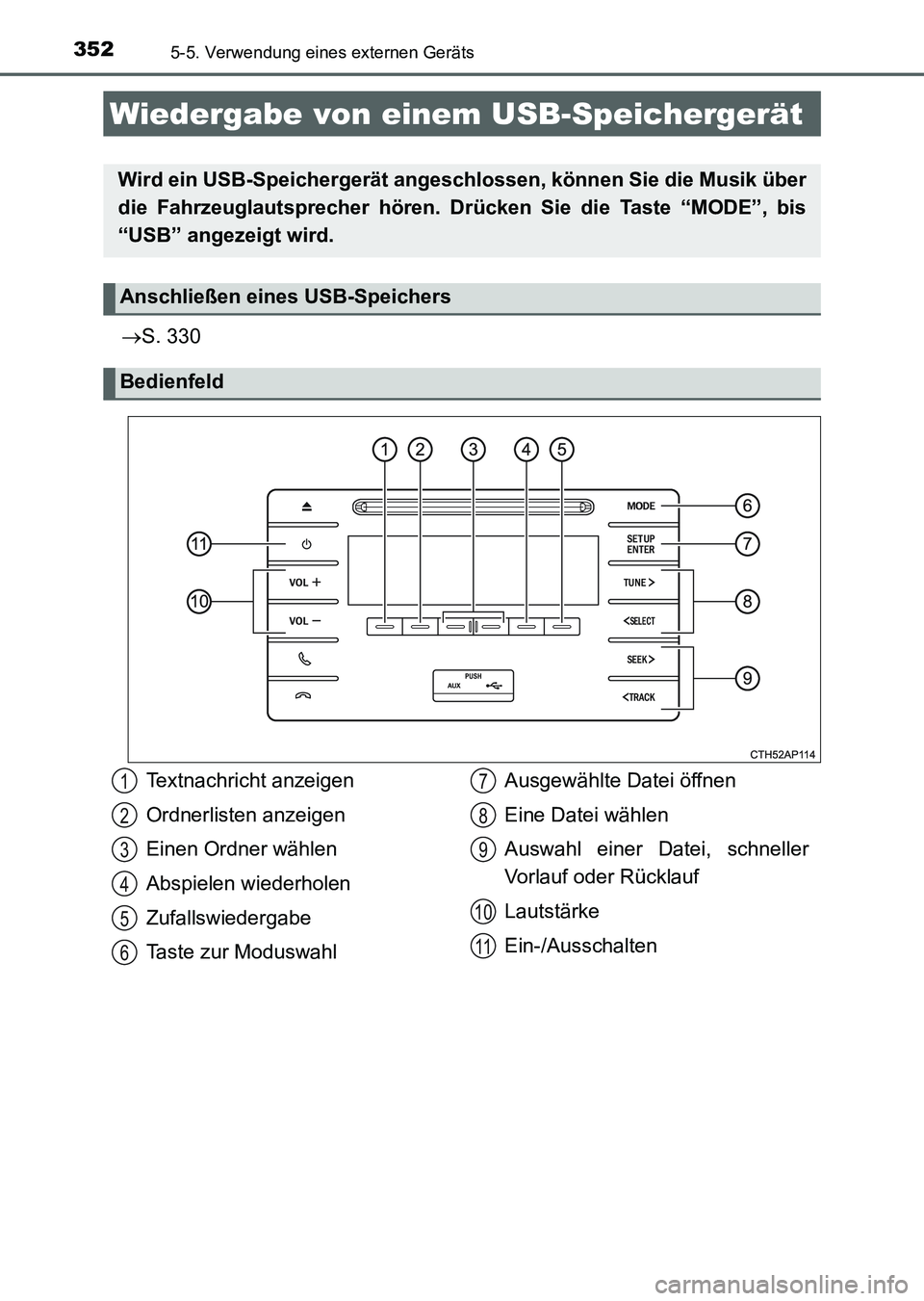 TOYOTA AURIS 2017  Betriebsanleitungen (in German) 3525-5. Verwendung eines externen Geräts
UK_AURIS_HV_HB_EM (OM12L09M)
S. 330
Wiedergabe von einem USB-Speichergerät
Wird ein USB-Speichergerät angeschlossen, können Sie die Musik über
die Fahr