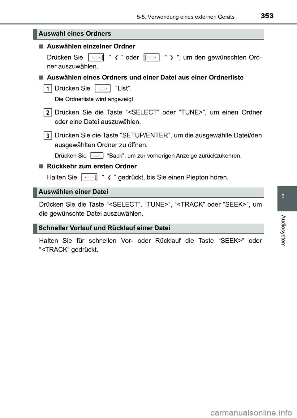 TOYOTA AURIS 2017  Betriebsanleitungen (in German) 3535-5. Verwendung eines externen Geräts
5
Audiosystem
UK_AURIS_HV_HB_EM (OM12L09M)■
Auswählen einzelner Ordner
Drücken Sie   “ ” oder   “ ”, um den gewünschten Ord-
ner auszuwählen.
