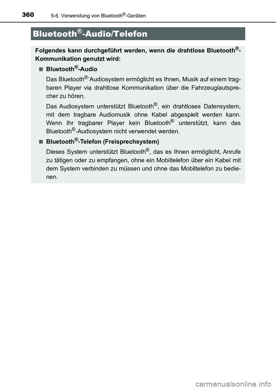 TOYOTA AURIS 2017  Betriebsanleitungen (in German) 360
UK_AURIS_HV_HB_EM (OM12L09M)
5-6. Verwendung von Bluetooth®-Geräten
Bluetooth®-Audio/Telefon
Folgendes kann durchgeführt werden, wenn die drahtlose Bluetooth®-
Kommunikation genutzt wird:
■