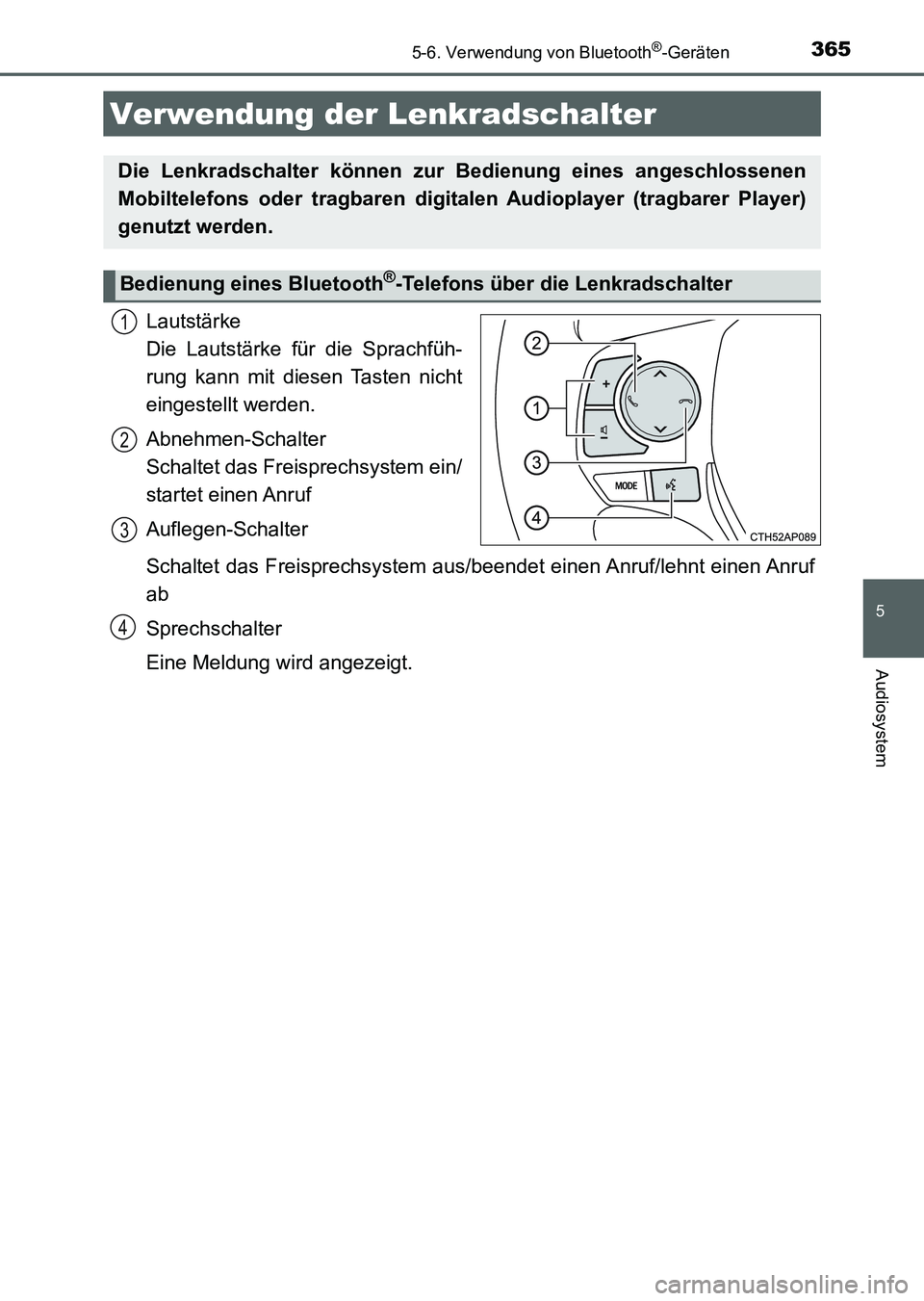 TOYOTA AURIS 2017  Betriebsanleitungen (in German) 3655-6. Verwendung von Bluetooth®-Geräten
5
Audiosystem
UK_AURIS_HV_HB_EM (OM12L09M)
Lautstärke 
Die Lautstärke für die Sprachfüh-
rung kann mit diesen Tasten nicht
eingestellt werden.
Abnehmen-