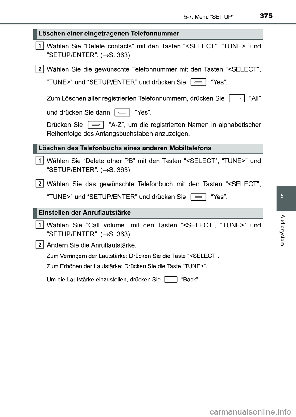 TOYOTA AURIS 2017 Betriebsanleitungen (in German) 3755-7. Menü “SET UP”
5
Audiosystem
UK_AURIS_HV_HB_EM (OM12L09M)
Wählen Sie “Delete contacts” mit den Tasten “<SELECT”, “TUNE>” und
“SETUP/ENTER”. (S. 363)
Wählen Sie die gew TOYOTA AURIS 2017 Betriebsanleitungen (in German) 3755-7. Menü “SET UP”
5
Audiosystem
UK_AURIS_HV_HB_EM (OM12L09M)
Wählen Sie “Delete contacts” mit den Tasten “<SELECT”, “TUNE>” und
“SETUP/ENTER”. (S. 363)
Wählen Sie die gew