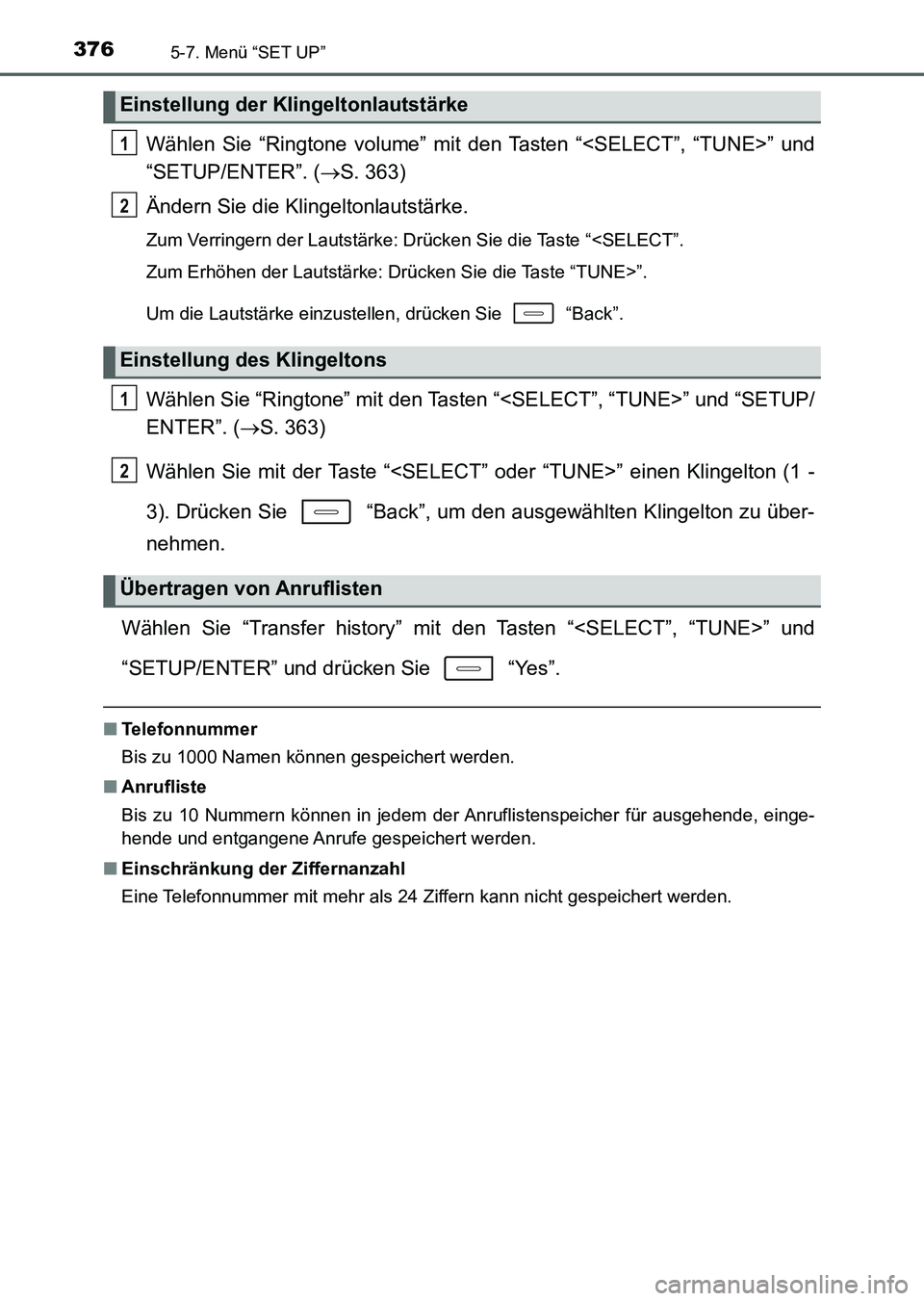 TOYOTA AURIS 2017 Betriebsanleitungen (in German) 3765-7. Menü “SET UP”
UK_AURIS_HV_HB_EM (OM12L09M)
Wählen Sie “Ringtone volume” mit den Tasten “<SELECT”, “TUNE>” und
“SETUP/ENTER”. (S. 363)
Ändern Sie die Klingeltonlautst TOYOTA AURIS 2017 Betriebsanleitungen (in German) 3765-7. Menü “SET UP”
UK_AURIS_HV_HB_EM (OM12L09M)
Wählen Sie “Ringtone volume” mit den Tasten “<SELECT”, “TUNE>” und
“SETUP/ENTER”. (S. 363)
Ändern Sie die Klingeltonlautst