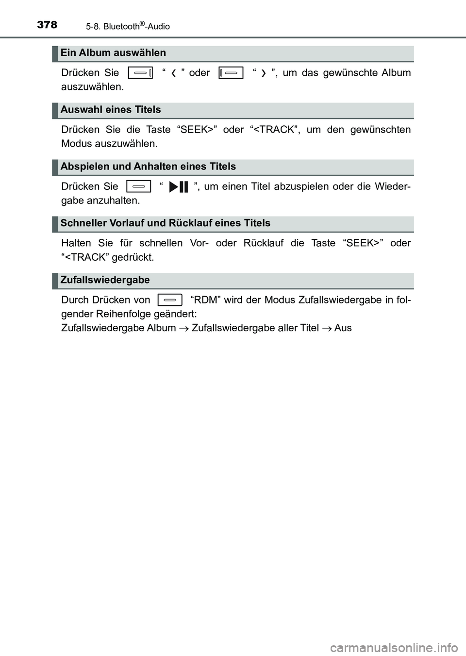 TOYOTA AURIS 2017 Betriebsanleitungen (in German) 3785-8. Bluetooth®-Audio
UK_AURIS_HV_HB_EM (OM12L09M)
Drücken Sie “ ” oder “ ”, um das gewünschte Album
auszuwählen.
Drücken Sie die Taste “SEEK>” oder “<TRACK”, um den gewün TOYOTA AURIS 2017 Betriebsanleitungen (in German) 3785-8. Bluetooth®-Audio
UK_AURIS_HV_HB_EM (OM12L09M)
Drücken Sie “ ” oder “ ”, um das gewünschte Album
auszuwählen.
Drücken Sie die Taste “SEEK>” oder “<TRACK”, um den gewün