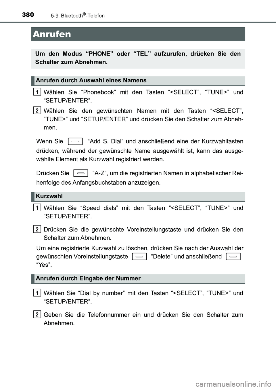 TOYOTA AURIS 2017 Betriebsanleitungen (in German) 380
UK_AURIS_HV_HB_EM (OM12L09M)
5-9. Bluetooth®-Telefon
Wählen Sie “Phonebook” mit den Tasten “<SELECT”, “TUNE>” und
“SETUP/ENTER”.
Wählen Sie den gewünschten Namen mit den Tasten TOYOTA AURIS 2017 Betriebsanleitungen (in German) 380
UK_AURIS_HV_HB_EM (OM12L09M)
5-9. Bluetooth®-Telefon
Wählen Sie “Phonebook” mit den Tasten “<SELECT”, “TUNE>” und
“SETUP/ENTER”.
Wählen Sie den gewünschten Namen mit den Tasten