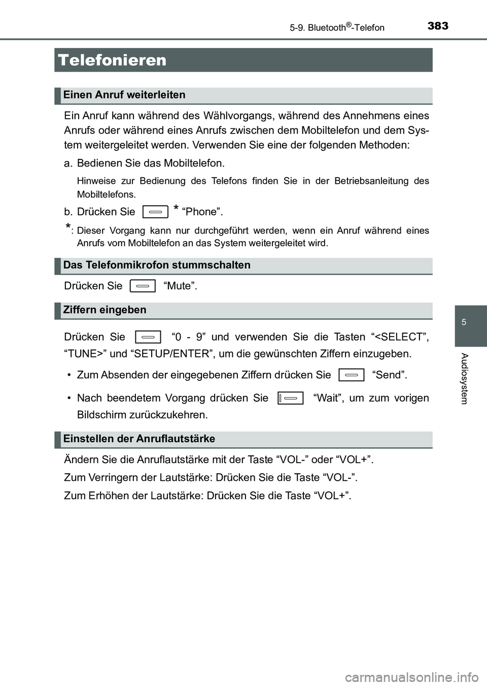 TOYOTA AURIS 2017  Betriebsanleitungen (in German) 3835-9. Bluetooth®-Telefon
5
Audiosystem
UK_AURIS_HV_HB_EM (OM12L09M)
Ein Anruf kann während des Wählvorgangs, während des Annehmens eines
Anrufs oder während eines Anrufs zwischen dem Mobiltelef