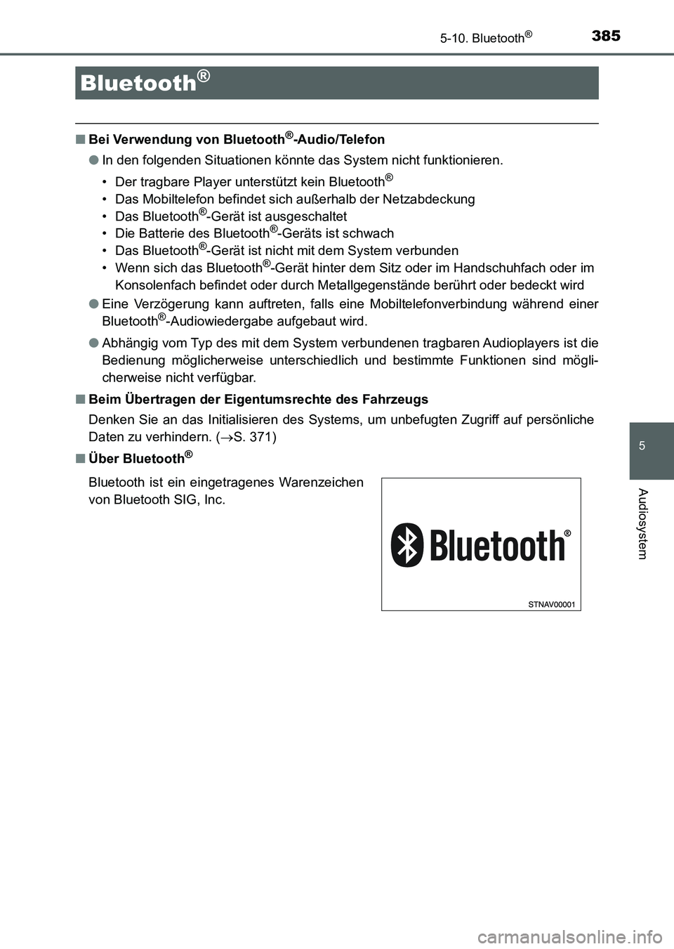 TOYOTA AURIS 2017  Betriebsanleitungen (in German) 385
5
Audiosystem
UK_AURIS_HV_HB_EM (OM12L09M)
5-10. Bluetooth®
■Bei Verwendung von Bluetooth®-Audio/Telefon
●In den folgenden Situationen könnte das System nicht funktionieren.
• Der tragbar