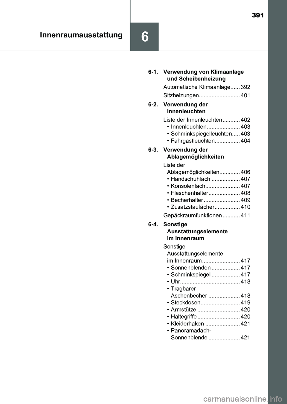 TOYOTA AURIS 2017 Betriebsanleitungen (in German) 391
6Innenraumausstattung
UK_AURIS_HV_HB_EM (OM12L09M)6-1. Verwendung von Klimaanlage
und Scheibenheizung
Automatische Klimaanlage...... 392
Sitzheizungen.......................... 401
6-2. Verwendu TOYOTA AURIS 2017 Betriebsanleitungen (in German) 391
6Innenraumausstattung
UK_AURIS_HV_HB_EM (OM12L09M)6-1. Verwendung von Klimaanlage
und Scheibenheizung
Automatische Klimaanlage...... 392
Sitzheizungen.......................... 401
6-2. Verwendu