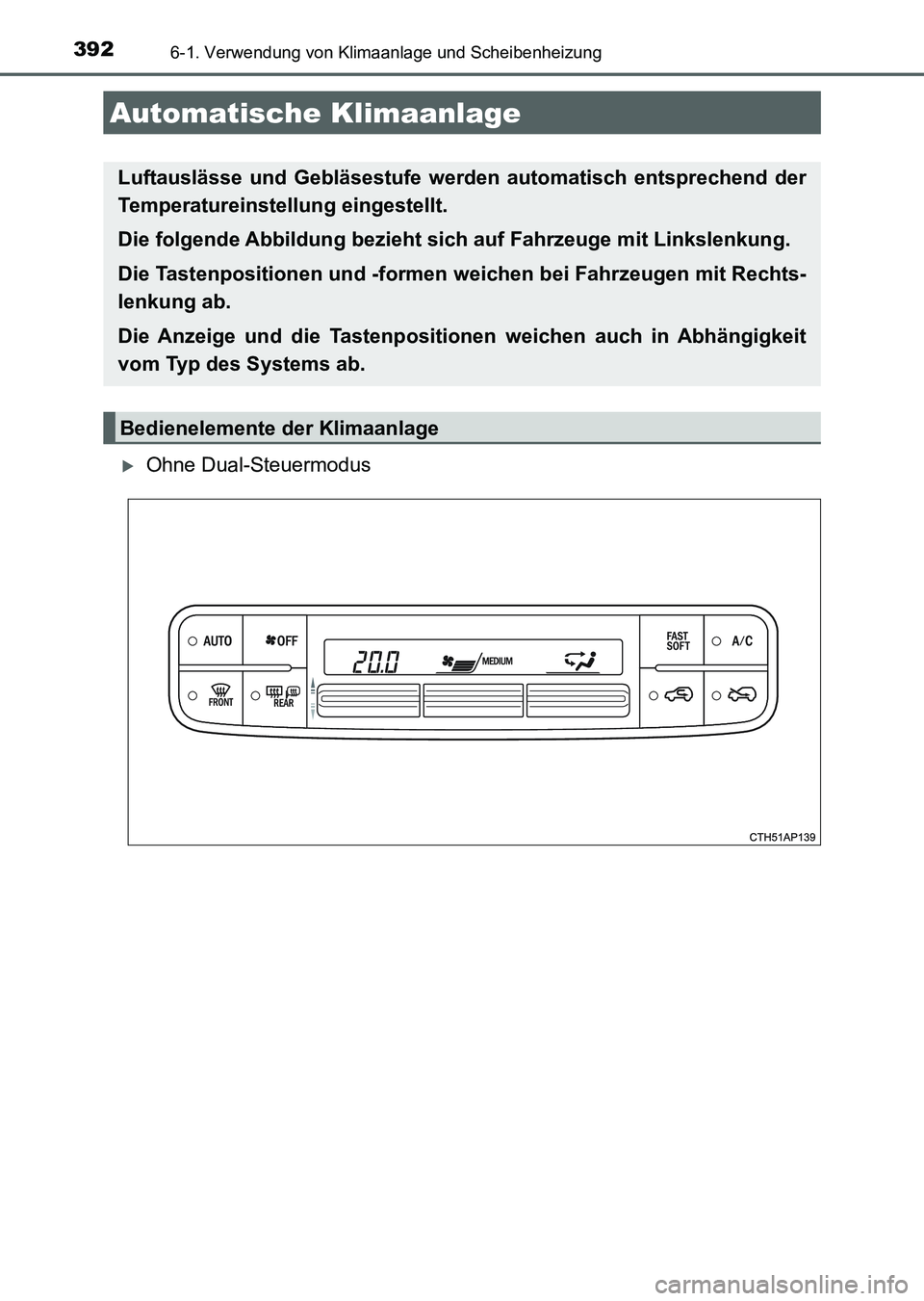 TOYOTA AURIS 2017 Betriebsanleitungen (in German) 392
UK_AURIS_HV_HB_EM (OM12L09M)
6-1. Verwendung von Klimaanlage und Scheibenheizung
Ohne Dual-Steuermodus
Automatische Klimaanlage
Luftauslässe und Gebläsestufe werden automatisch entsprechend d TOYOTA AURIS 2017 Betriebsanleitungen (in German) 392
UK_AURIS_HV_HB_EM (OM12L09M)
6-1. Verwendung von Klimaanlage und Scheibenheizung
Ohne Dual-Steuermodus
Automatische Klimaanlage
Luftauslässe und Gebläsestufe werden automatisch entsprechend d