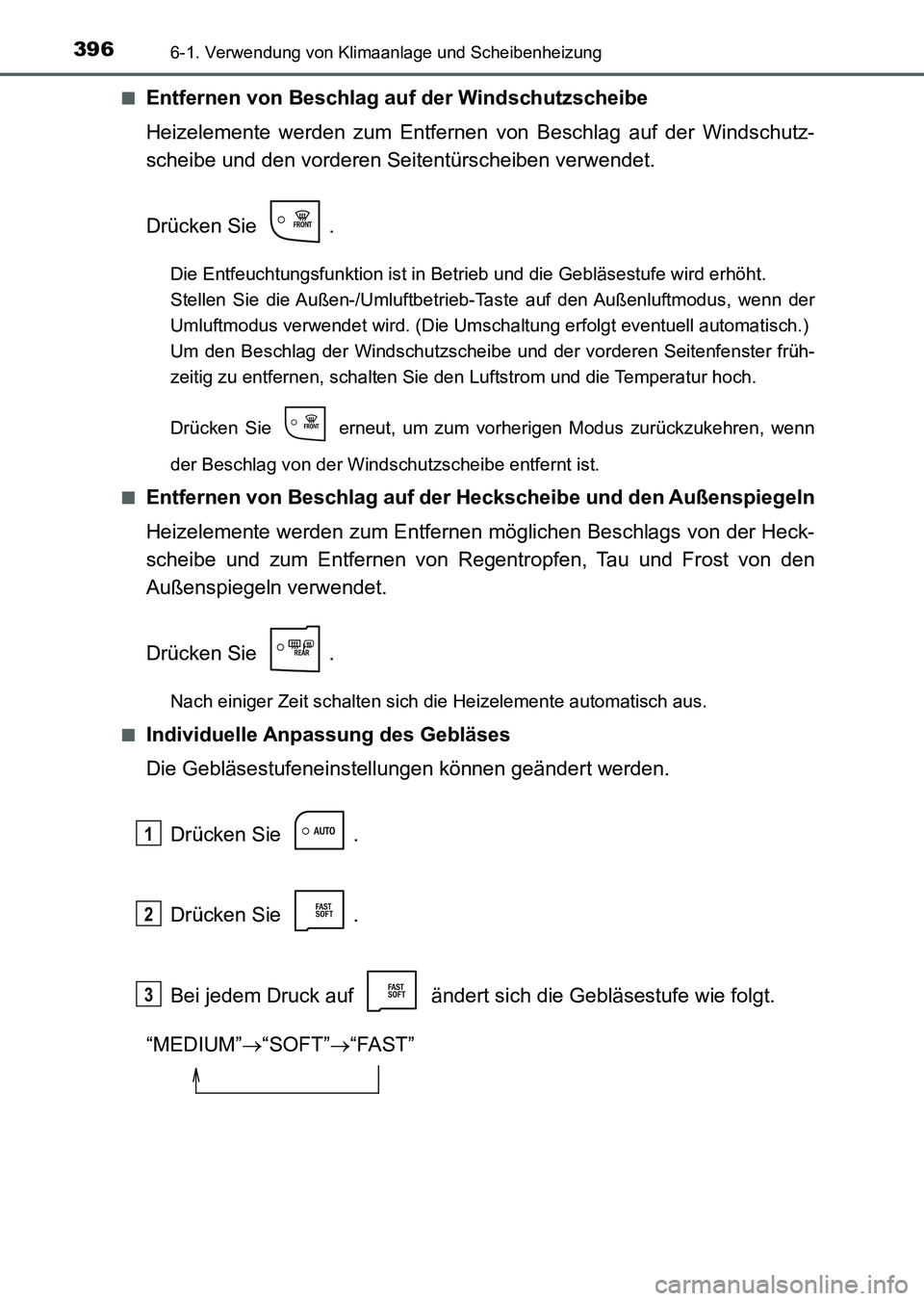 TOYOTA AURIS 2017 Betriebsanleitungen (in German) 3966-1. Verwendung von Klimaanlage und Scheibenheizung
UK_AURIS_HV_HB_EM (OM12L09M)■
Entfernen von Beschlag auf der Windschutzscheibe
Heizelemente werden zum Entfernen von Beschlag auf der Windschut TOYOTA AURIS 2017 Betriebsanleitungen (in German) 3966-1. Verwendung von Klimaanlage und Scheibenheizung
UK_AURIS_HV_HB_EM (OM12L09M)■
Entfernen von Beschlag auf der Windschutzscheibe
Heizelemente werden zum Entfernen von Beschlag auf der Windschut
