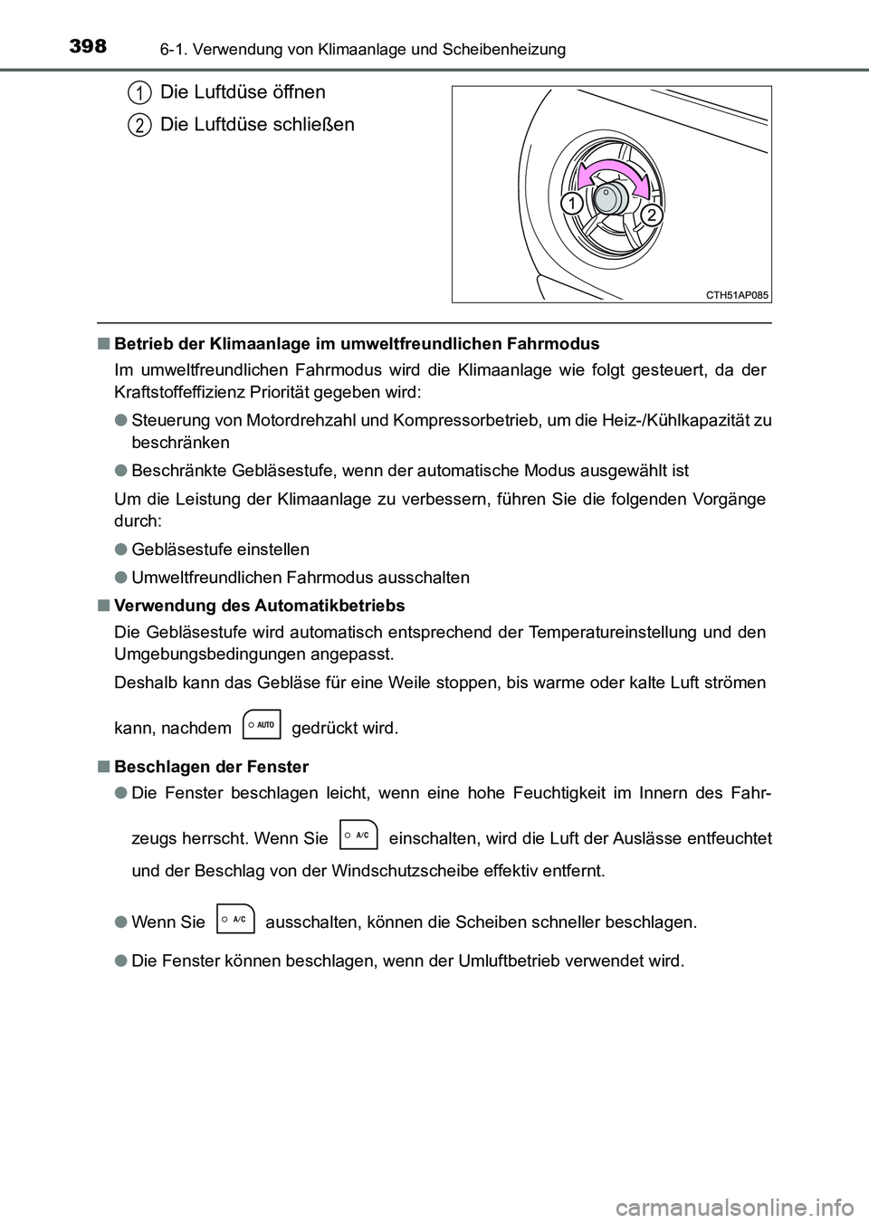 TOYOTA AURIS 2017 Betriebsanleitungen (in German) 3986-1. Verwendung von Klimaanlage und Scheibenheizung
UK_AURIS_HV_HB_EM (OM12L09M)
Die Luftdüse öffnen
Die Luftdüse schließen
■Betrieb der Klimaanlage im umweltfreundlichen Fahrmodus
Im umweltf TOYOTA AURIS 2017 Betriebsanleitungen (in German) 3986-1. Verwendung von Klimaanlage und Scheibenheizung
UK_AURIS_HV_HB_EM (OM12L09M)
Die Luftdüse öffnen
Die Luftdüse schließen
■Betrieb der Klimaanlage im umweltfreundlichen Fahrmodus
Im umweltf