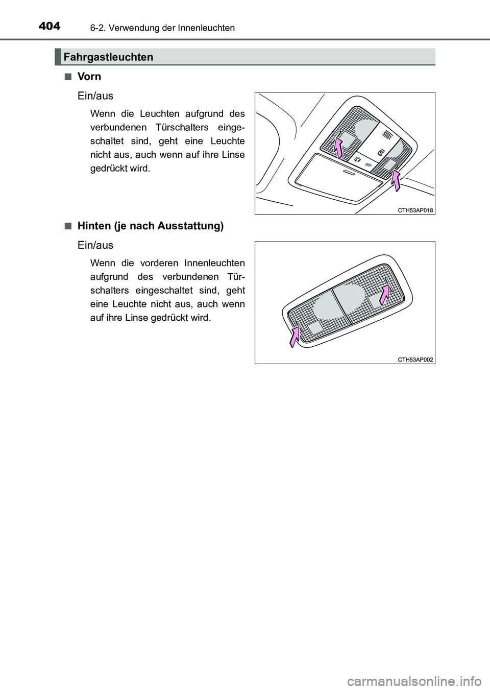 TOYOTA AURIS 2017 Betriebsanleitungen (in German) 4046-2. Verwendung der Innenleuchten
UK_AURIS_HV_HB_EM (OM12L09M)■
Vo r n
Ein/aus
Wenn die Leuchten aufgrund des
verbundenen Türschalters einge-
schaltet sind, geht eine Leuchte
nicht aus, auch we TOYOTA AURIS 2017 Betriebsanleitungen (in German) 4046-2. Verwendung der Innenleuchten
UK_AURIS_HV_HB_EM (OM12L09M)■
Vo r n
Ein/aus
Wenn die Leuchten aufgrund des
verbundenen Türschalters einge-
schaltet sind, geht eine Leuchte
nicht aus, auch we