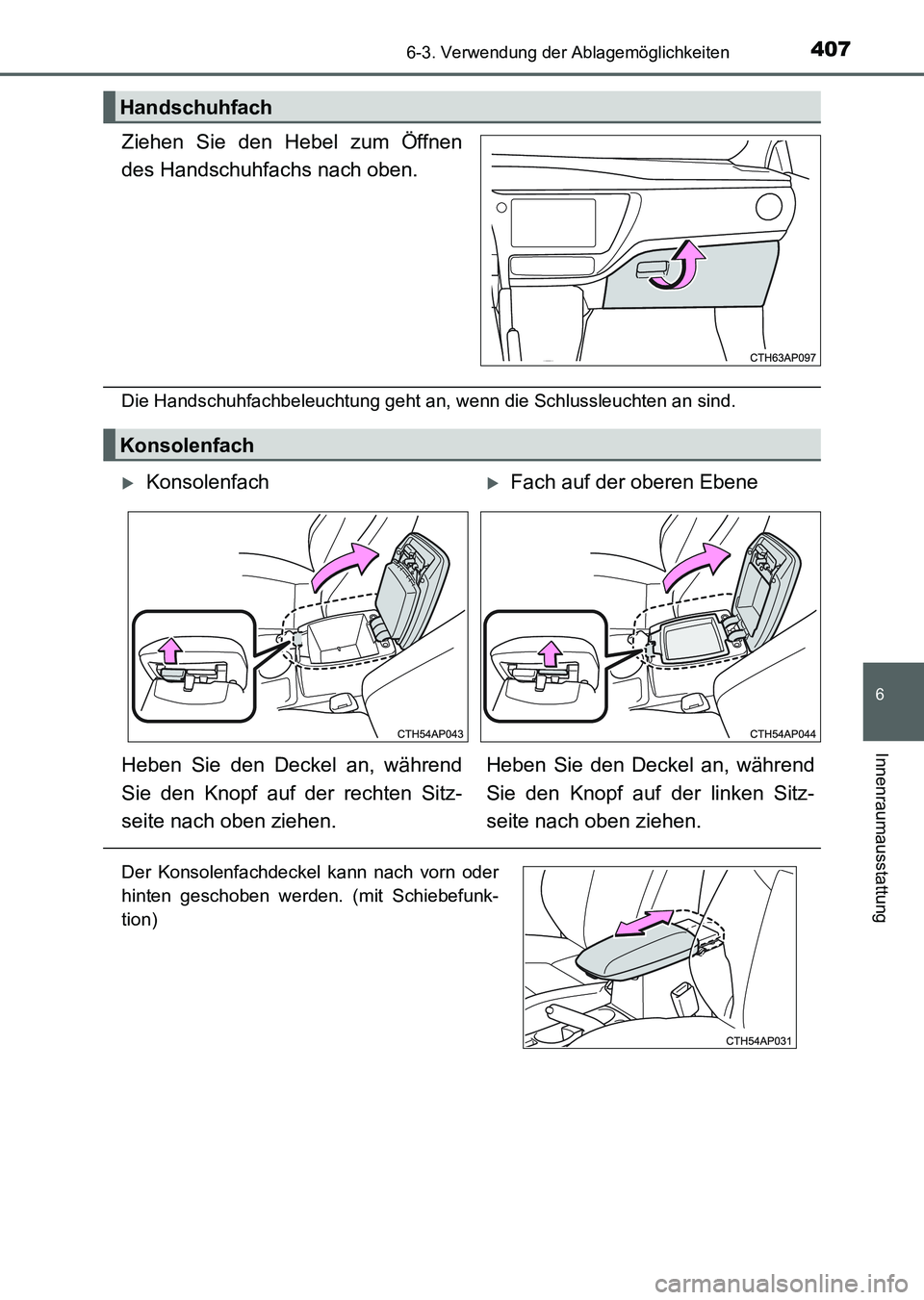 TOYOTA AURIS 2017 Betriebsanleitungen (in German) 4076-3. Verwendung der Ablagemöglichkeiten
6
Innenraumausstattung
UK_AURIS_HV_HB_EM (OM12L09M)
Ziehen Sie den Hebel zum Öffnen
des Handschuhfachs nach oben.
Die Handschuhfachbeleuchtung geht an, wen TOYOTA AURIS 2017 Betriebsanleitungen (in German) 4076-3. Verwendung der Ablagemöglichkeiten
6
Innenraumausstattung
UK_AURIS_HV_HB_EM (OM12L09M)
Ziehen Sie den Hebel zum Öffnen
des Handschuhfachs nach oben.
Die Handschuhfachbeleuchtung geht an, wen