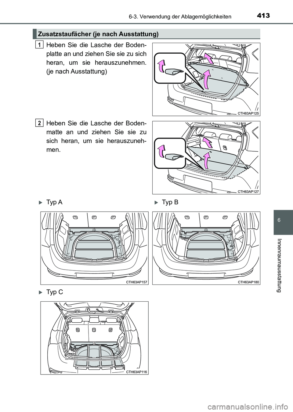 TOYOTA AURIS 2017  Betriebsanleitungen (in German) 4136-3. Verwendung der Ablagemöglichkeiten
6
Innenraumausstattung
UK_AURIS_HV_HB_EM (OM12L09M)
Heben Sie die Lasche der Boden-
platte an und ziehen Sie sie zu sich
heran, um sie herauszunehmen.
(je n