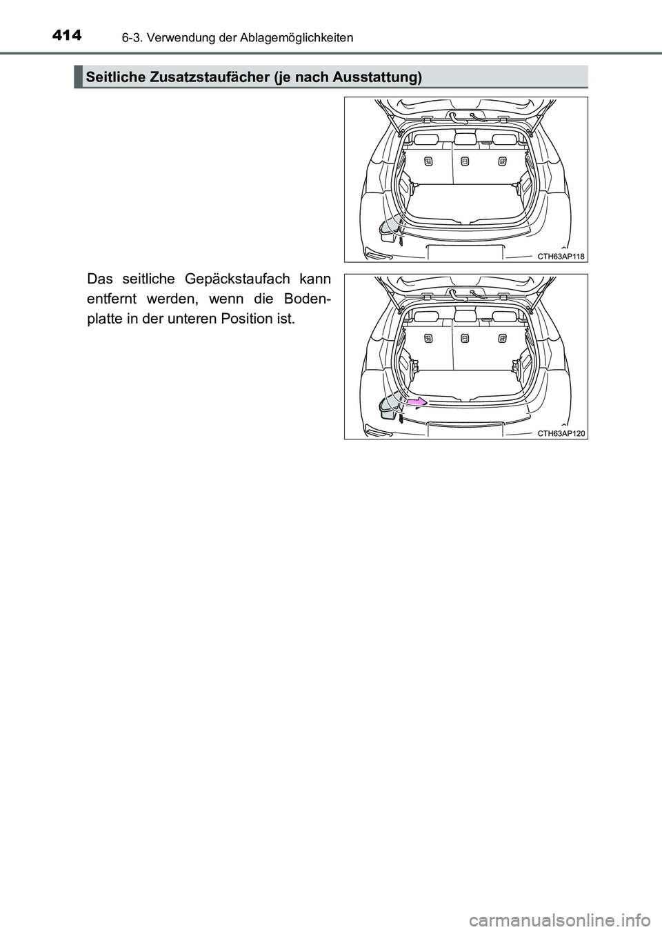 TOYOTA AURIS 2017  Betriebsanleitungen (in German) 4146-3. Verwendung der Ablagemöglichkeiten
UK_AURIS_HV_HB_EM (OM12L09M)
Das seitliche Gepäckstaufach kann
entfernt werden, wenn die Boden-
platte in der unteren Position ist.
Seitliche Zusatzstaufä