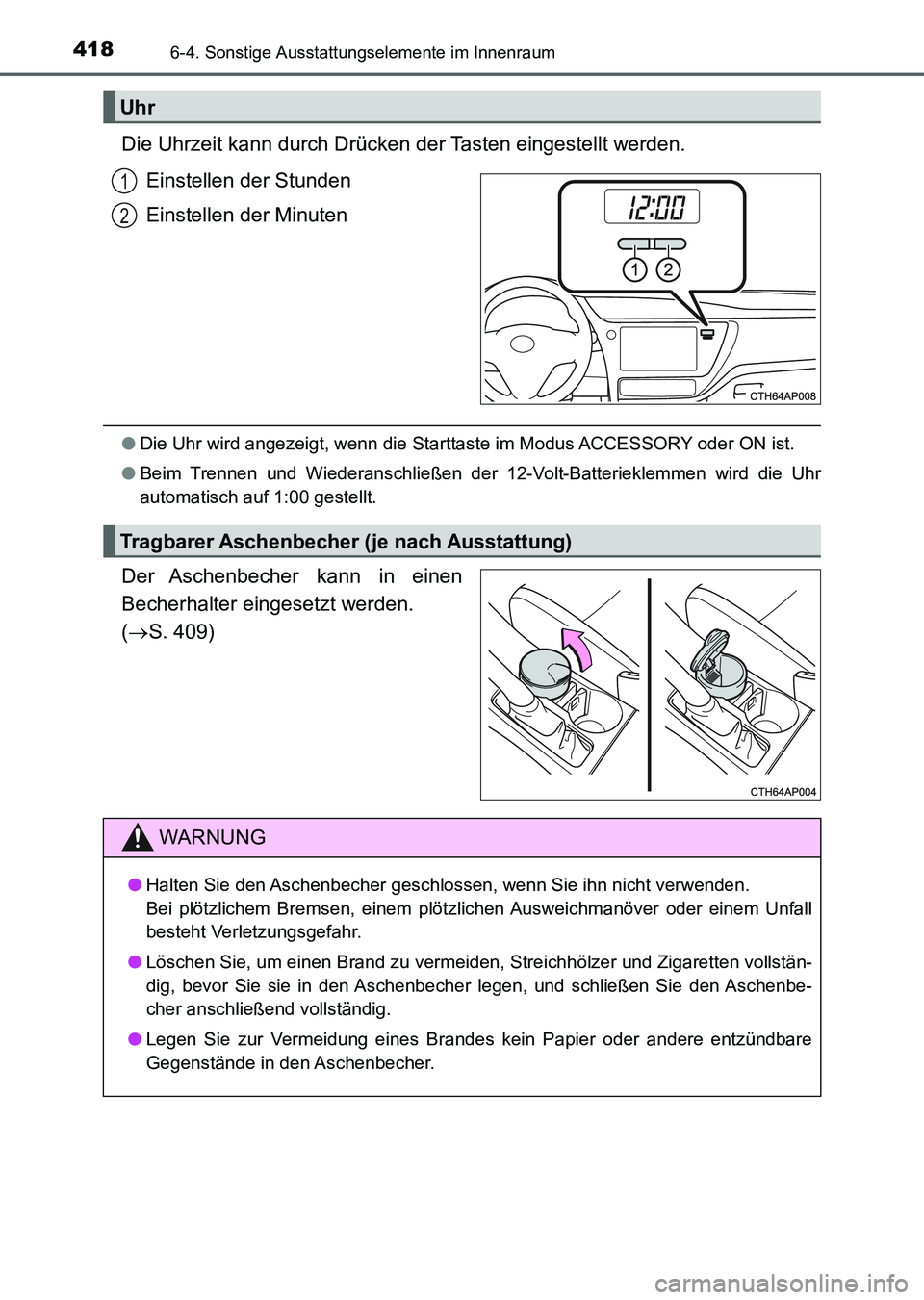 TOYOTA AURIS 2017  Betriebsanleitungen (in German) 4186-4. Sonstige Ausstattungselemente im Innenraum
UK_AURIS_HV_HB_EM (OM12L09M)
Die Uhrzeit kann durch Drücken der Tasten eingestellt werden.
Einstellen der Stunden
Einstellen der Minuten
●Die Uhr 