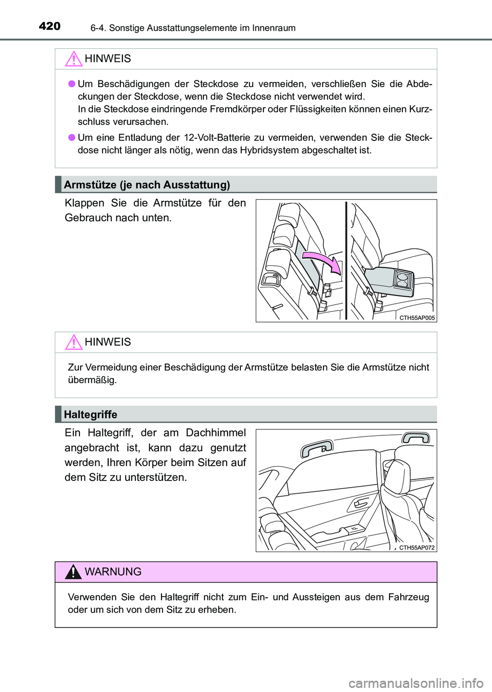 TOYOTA AURIS 2017  Betriebsanleitungen (in German) 4206-4. Sonstige Ausstattungselemente im Innenraum
UK_AURIS_HV_HB_EM (OM12L09M)
Klappen Sie die Armstütze für den
Gebrauch nach unten.
Ein Haltegriff, der am Dachhimmel
angebracht ist, kann dazu gen
