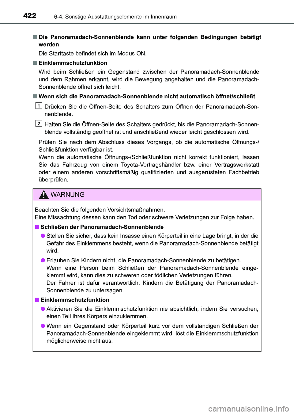 TOYOTA AURIS 2017 Betriebsanleitungen (in German) 4226-4. Sonstige Ausstattungselemente im Innenraum
UK_AURIS_HV_HB_EM (OM12L09M)
■Die Panoramadach-Sonnenblende kann unter folgenden Bedingungen betätigt
werden
Die Starttaste befindet sich im Modus TOYOTA AURIS 2017 Betriebsanleitungen (in German) 4226-4. Sonstige Ausstattungselemente im Innenraum
UK_AURIS_HV_HB_EM (OM12L09M)
■Die Panoramadach-Sonnenblende kann unter folgenden Bedingungen betätigt
werden
Die Starttaste befindet sich im Modus