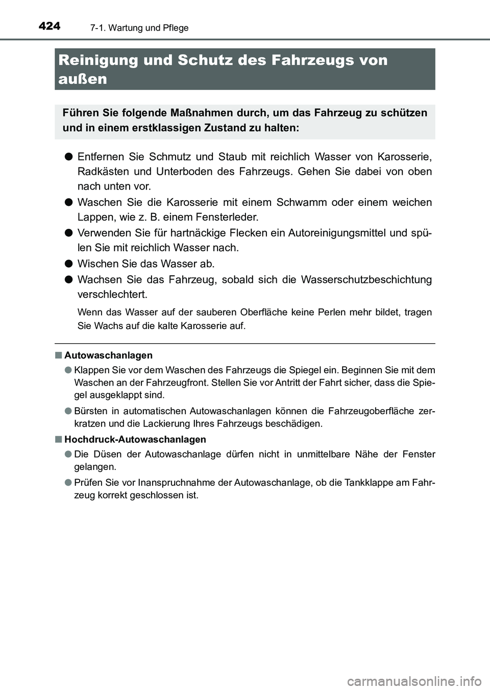 TOYOTA AURIS 2017 Betriebsanleitungen (in German) 424
UK_AURIS_HV_HB_EM (OM12L09M)
7-1. Wartung und Pflege
●Entfernen Sie Schmutz und Staub mit reichlich Wasser von Karosserie,
Radkästen und Unterboden des Fahrzeugs. Gehen Sie dabei von oben
nach TOYOTA AURIS 2017 Betriebsanleitungen (in German) 424
UK_AURIS_HV_HB_EM (OM12L09M)
7-1. Wartung und Pflege
●Entfernen Sie Schmutz und Staub mit reichlich Wasser von Karosserie,
Radkästen und Unterboden des Fahrzeugs. Gehen Sie dabei von oben
nach