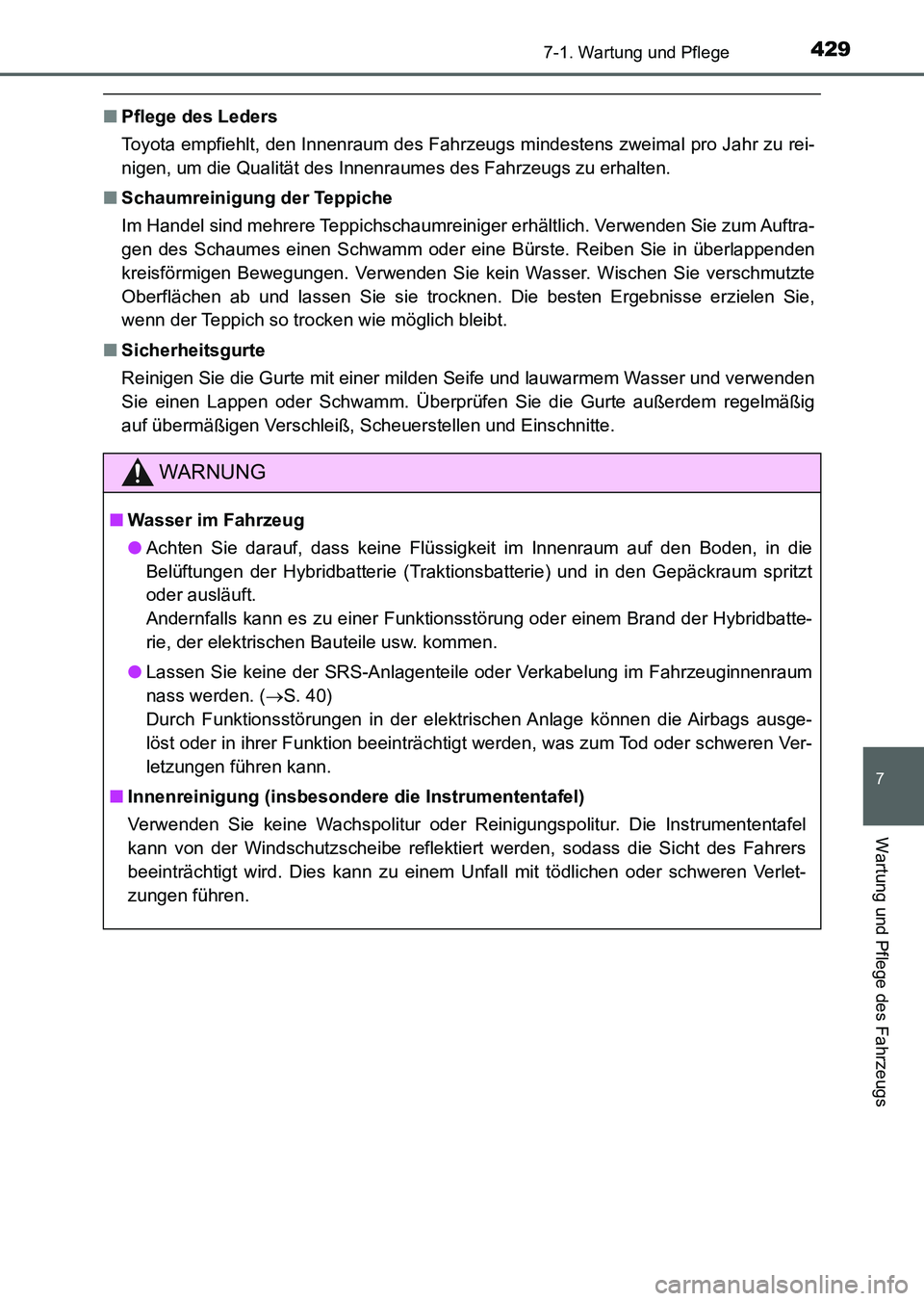 TOYOTA AURIS 2017 Betriebsanleitungen (in German) 4297-1. Wartung und Pflege
7
Wartung und Pflege des Fahrzeugs
UK_AURIS_HV_HB_EM (OM12L09M)
■Pflege des Leders
Toyota empfiehlt, den Innenraum des Fahrzeugs mindestens zweimal pro Jahr zu rei-
nigen, TOYOTA AURIS 2017 Betriebsanleitungen (in German) 4297-1. Wartung und Pflege
7
Wartung und Pflege des Fahrzeugs
UK_AURIS_HV_HB_EM (OM12L09M)
■Pflege des Leders
Toyota empfiehlt, den Innenraum des Fahrzeugs mindestens zweimal pro Jahr zu rei-
nigen,