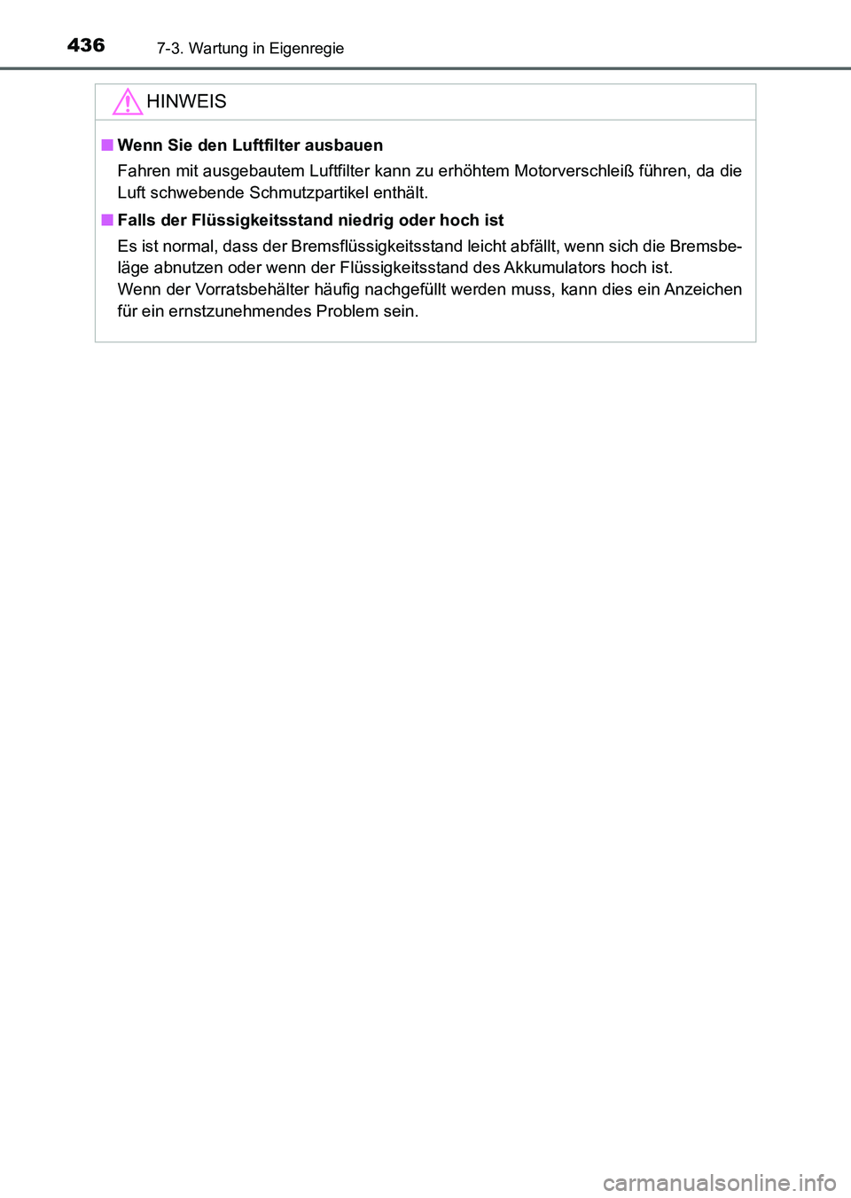 TOYOTA AURIS 2017  Betriebsanleitungen (in German) 4367-3. Wartung in Eigenregie
UK_AURIS_HV_HB_EM (OM12L09M)
HINWEIS
■Wenn Sie den Luftfilter ausbauen
Fahren mit ausgebautem Luftfilter kann zu erhöhtem Motorverschleiß führen, da die
Luft schwebe